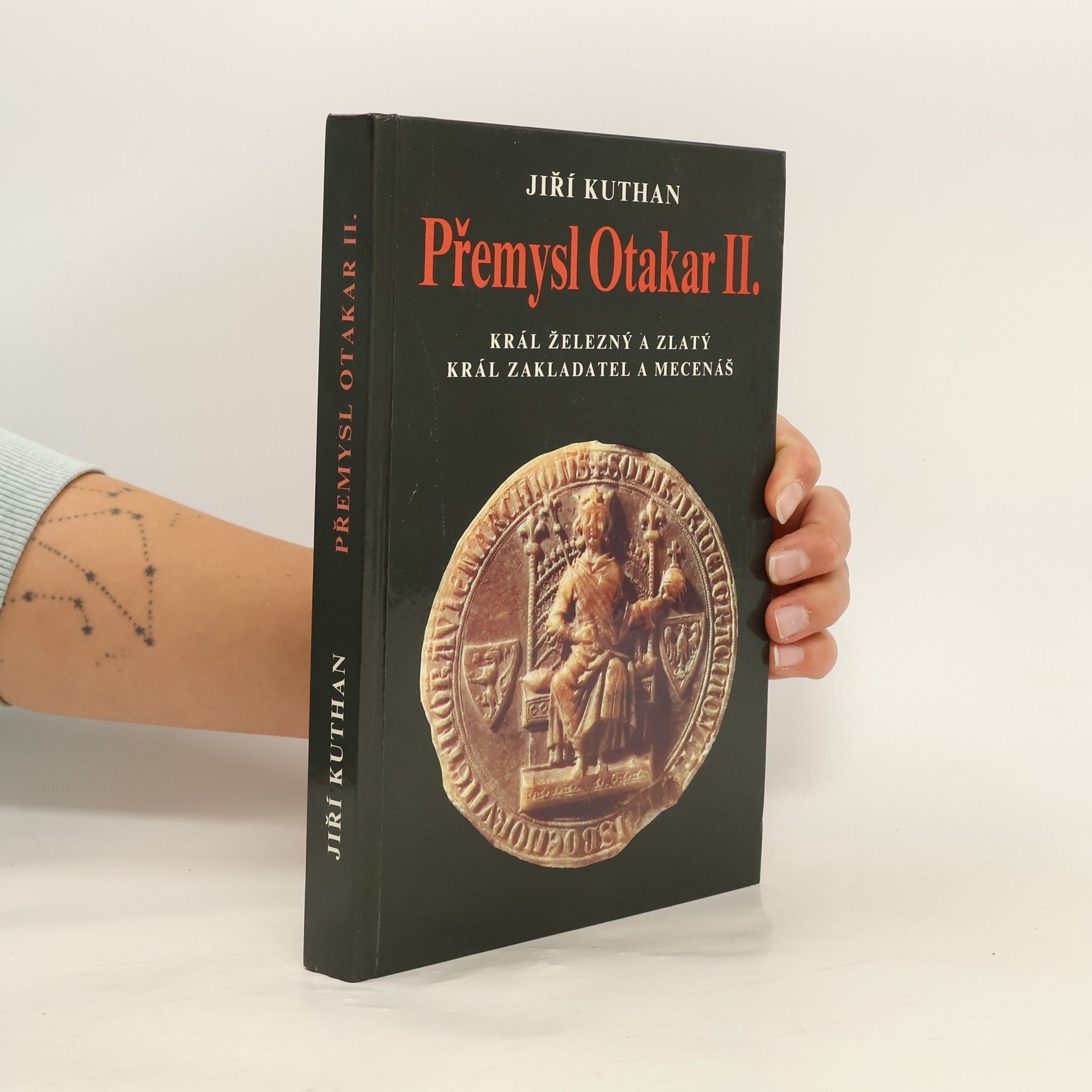 Jiří Kuthan Přemysl Otakar II. : král železný a zlatý, král zakladatel a mecenáš