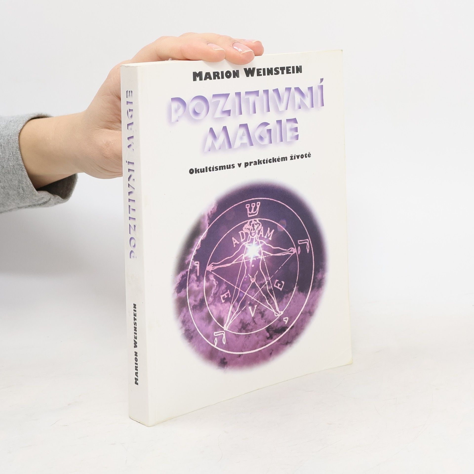 Marion Weinstein Pozitivní magie. Okultismus v praktickém životě