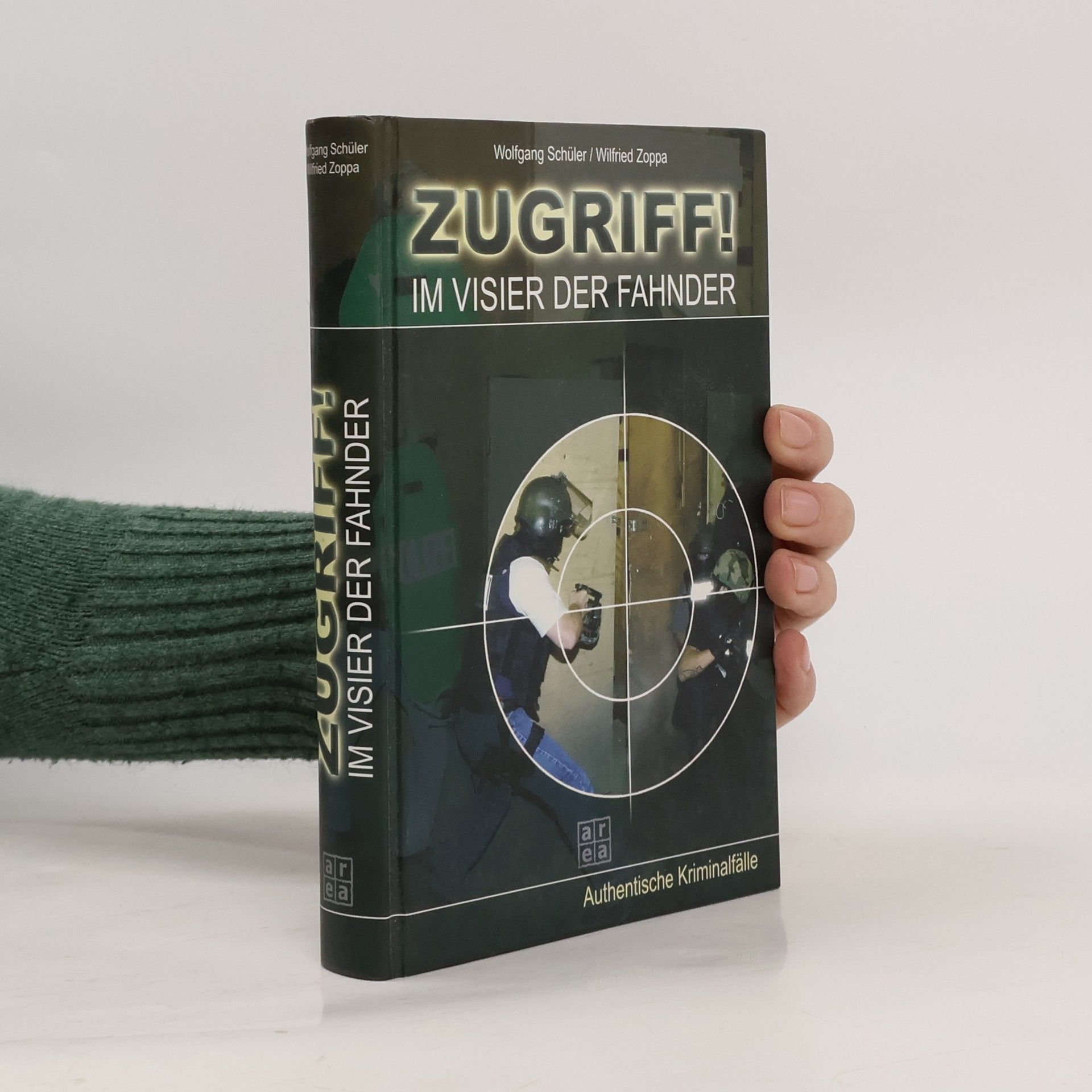 Wolfgang Schüler - Wilfried Zoppa Zugriff! Im Visier der Fahnder Authentische Kriminalfälle