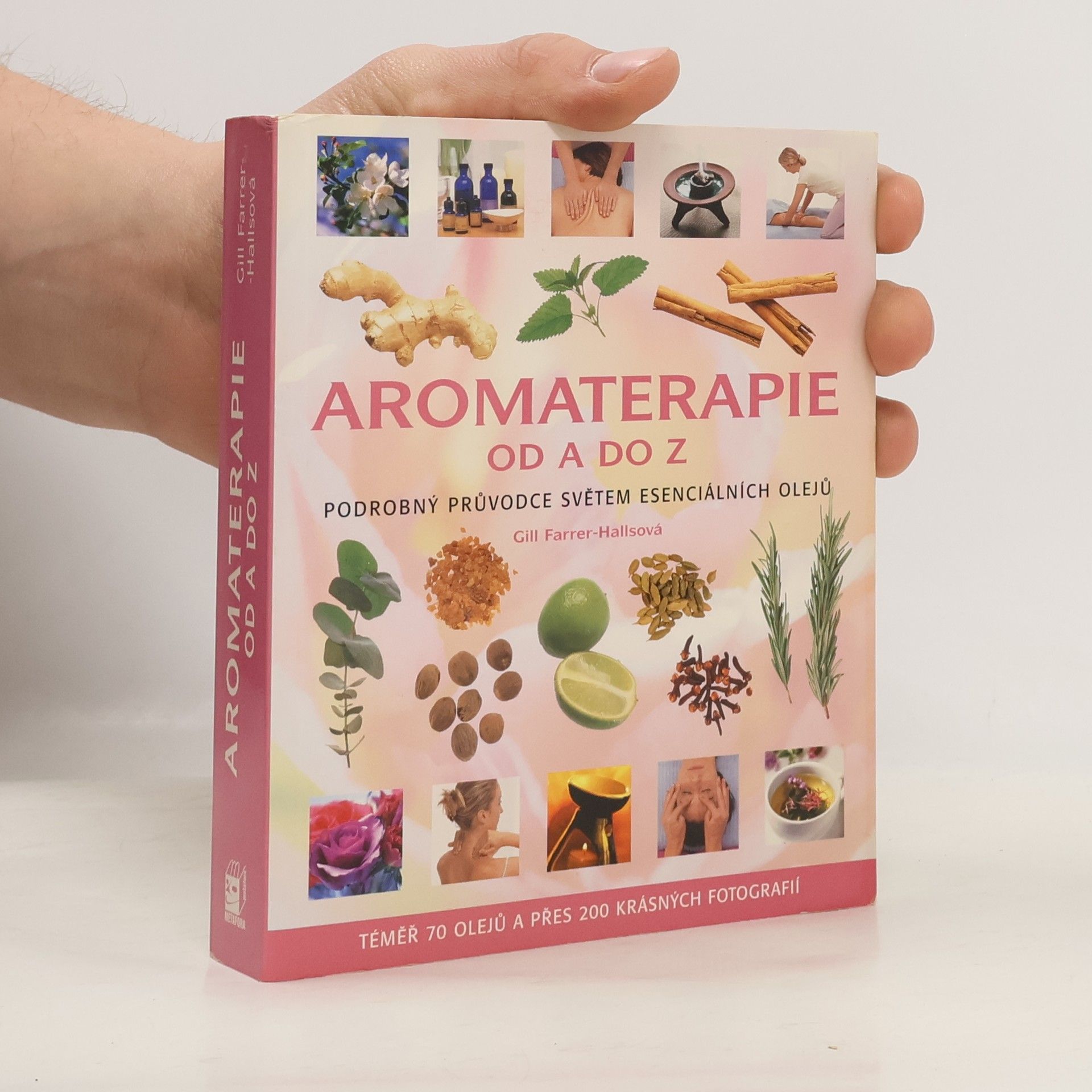 Gill Farrer-Halls Aromaterapie od A do Z : podrobný průvodce světem esenciálních olejů