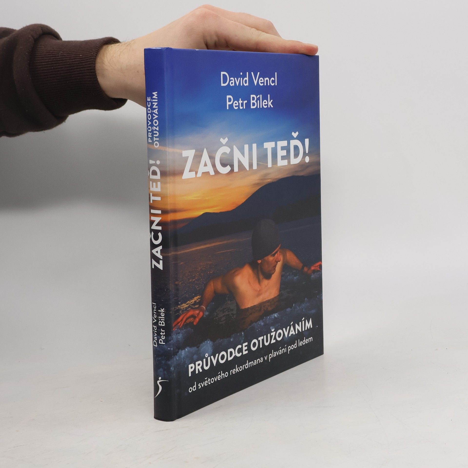 David Vencl Začni teď! : průvodce otužováním od světového rekordmana v plavání pod ledem