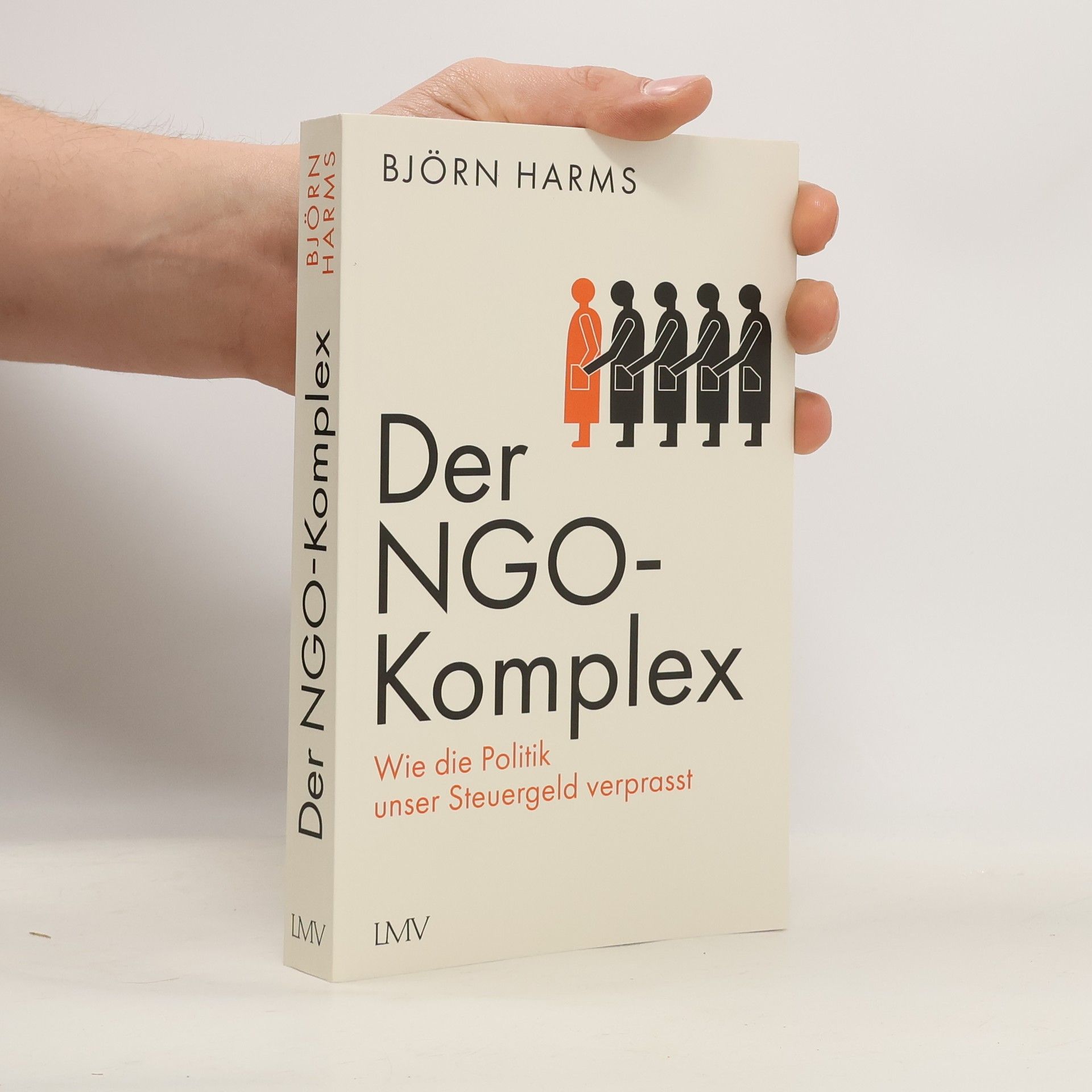 Björn Harms Der NGO-Komplex: Wie die Politik unser Steuergeld verprasst