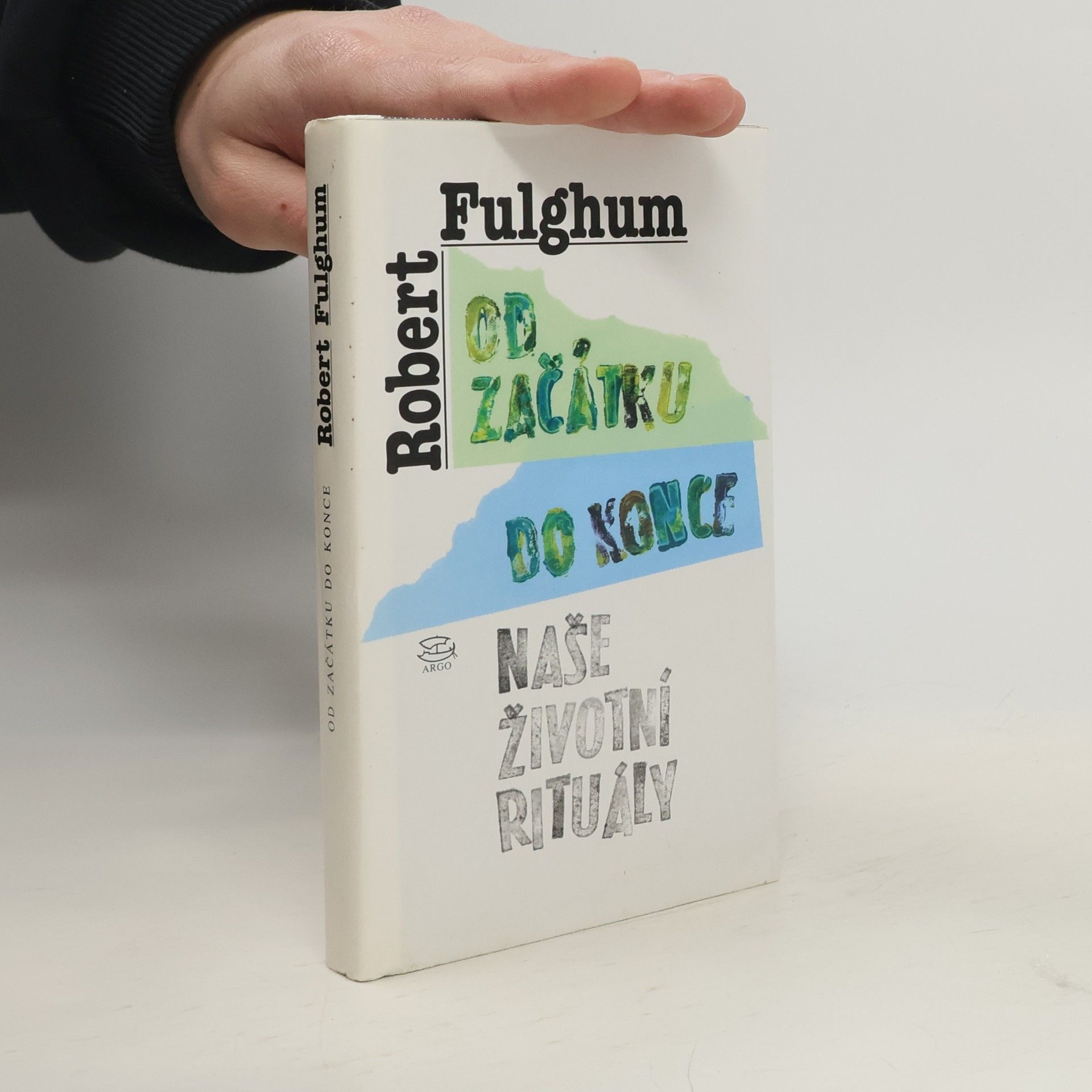 Robert Fulghum Od začátku do konce. Naše životní rituály