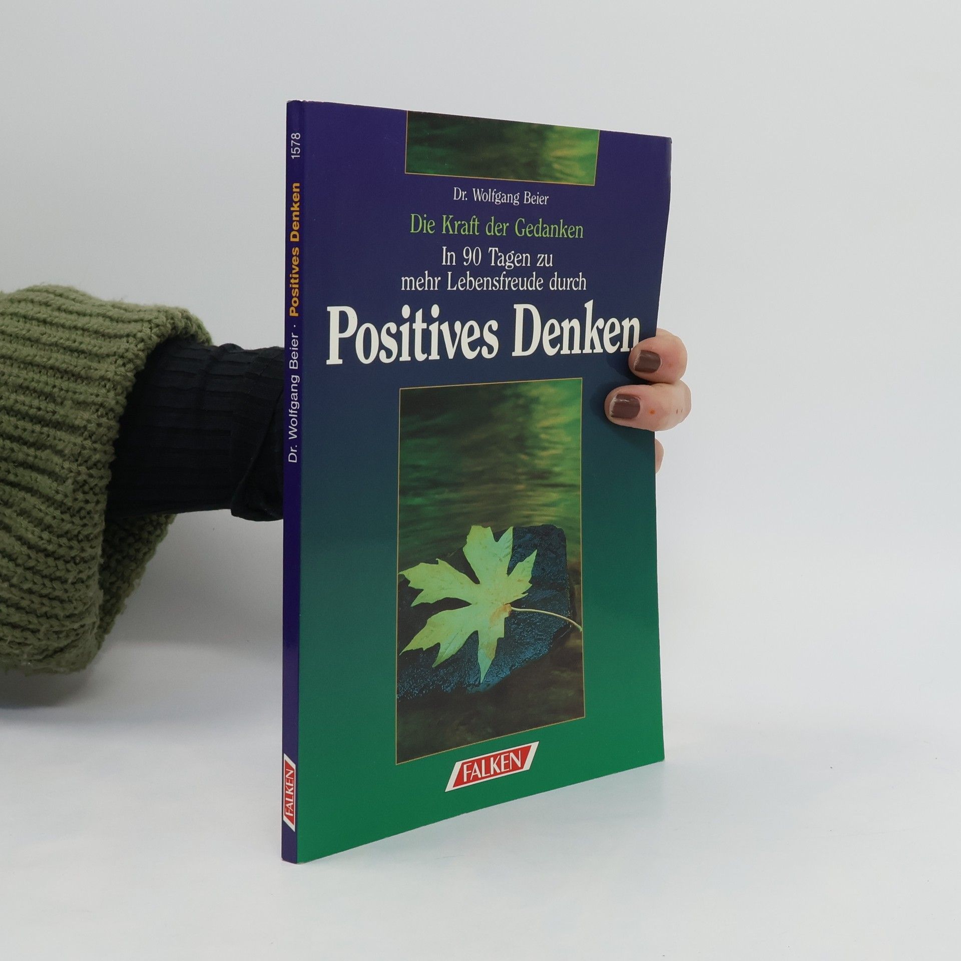Wolfgang Beier Die Kraft der Gedanken ; in 90 Tagen zu mehr Lebensfreude durch positives Denken ; [mit 90 Motivationskarten]