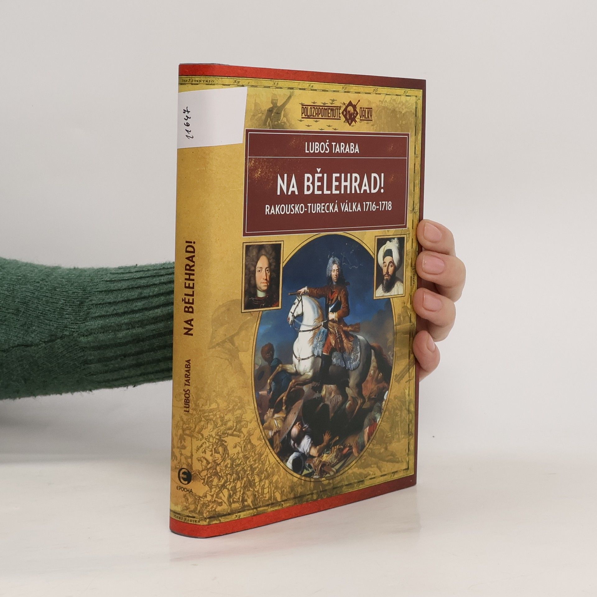 Luboš Taraba Na Bělehrad! : rakousko-turecká válka 1716-1718