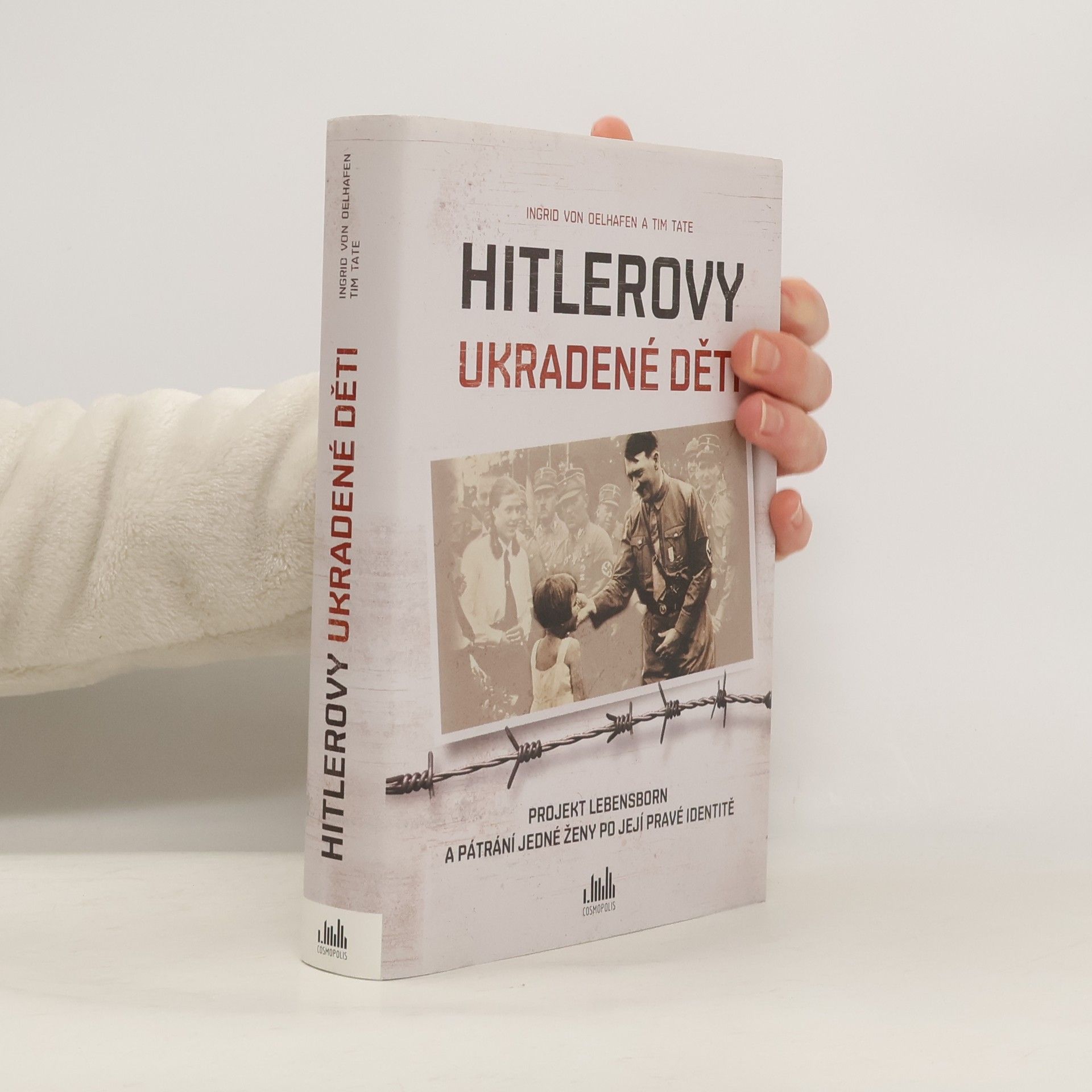 Ingrid von Oelhafen Hitlerovy ukradené děti : projekt Lebensborn a pátrání jedné ženy po její pravé identitě