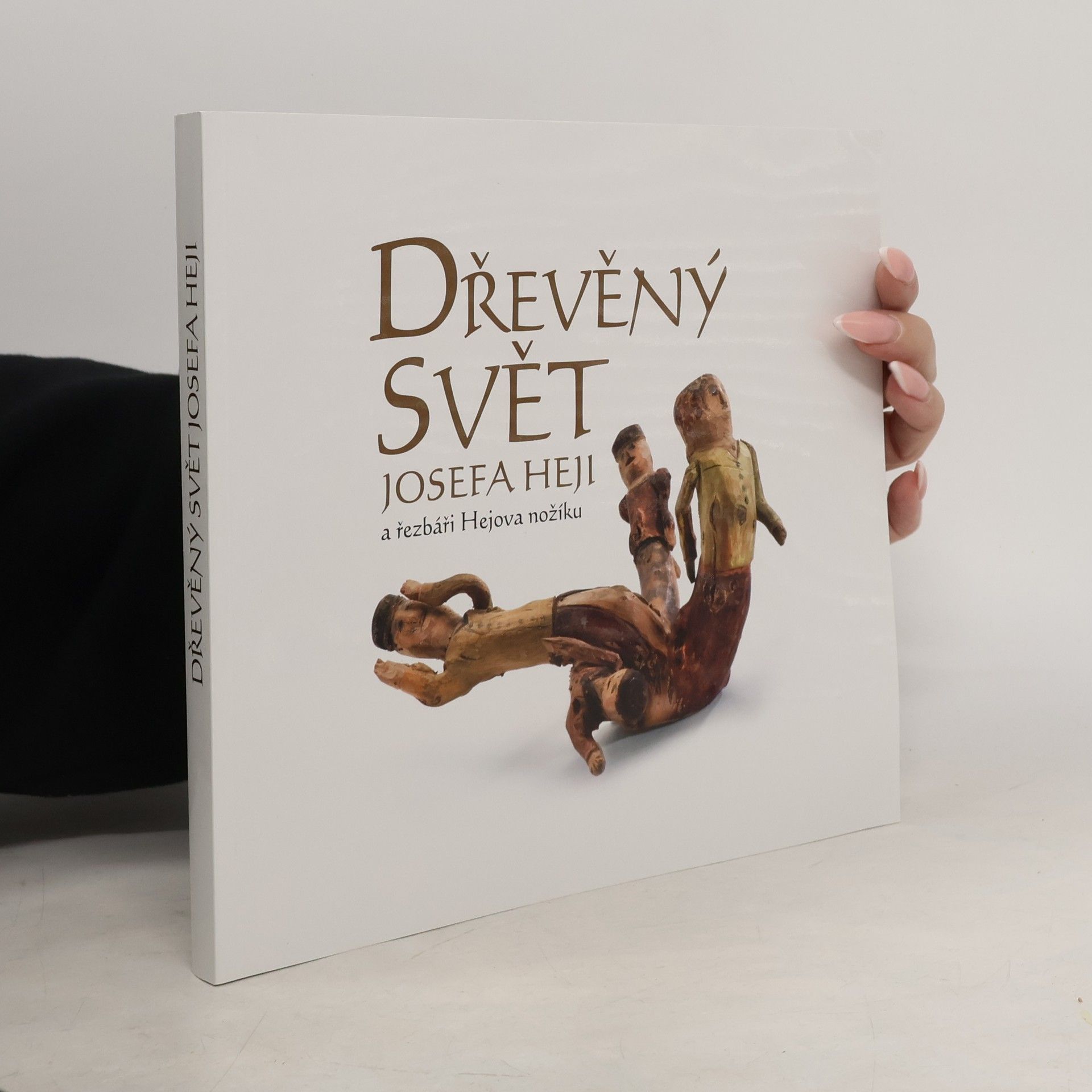 Josefa Hejli Dřevěný svět Josefa Heji a řezbáři Hejova nožíku