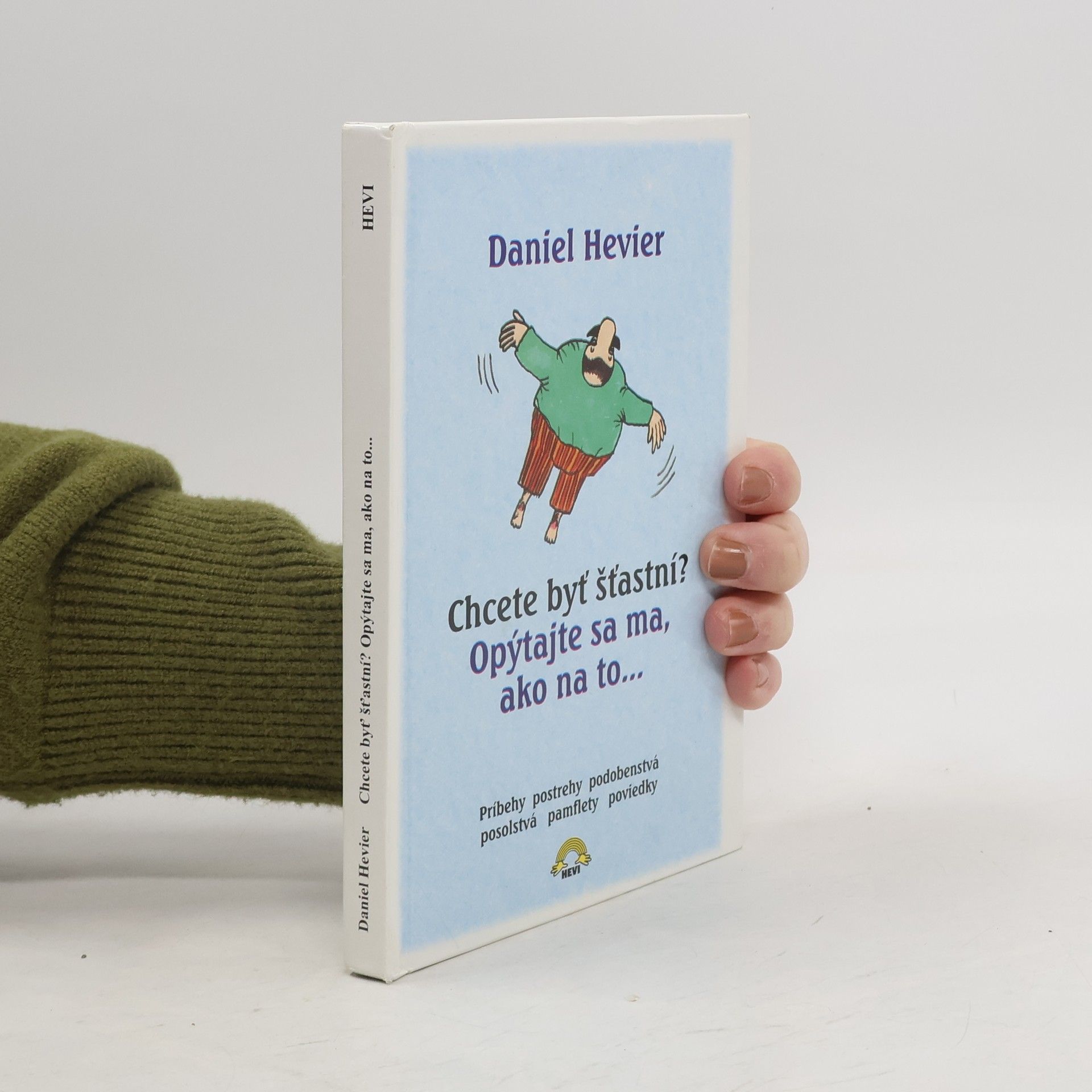 Daniel Hevier Chcete byť šťastní? Opýtajte sa ma, ako na to...
