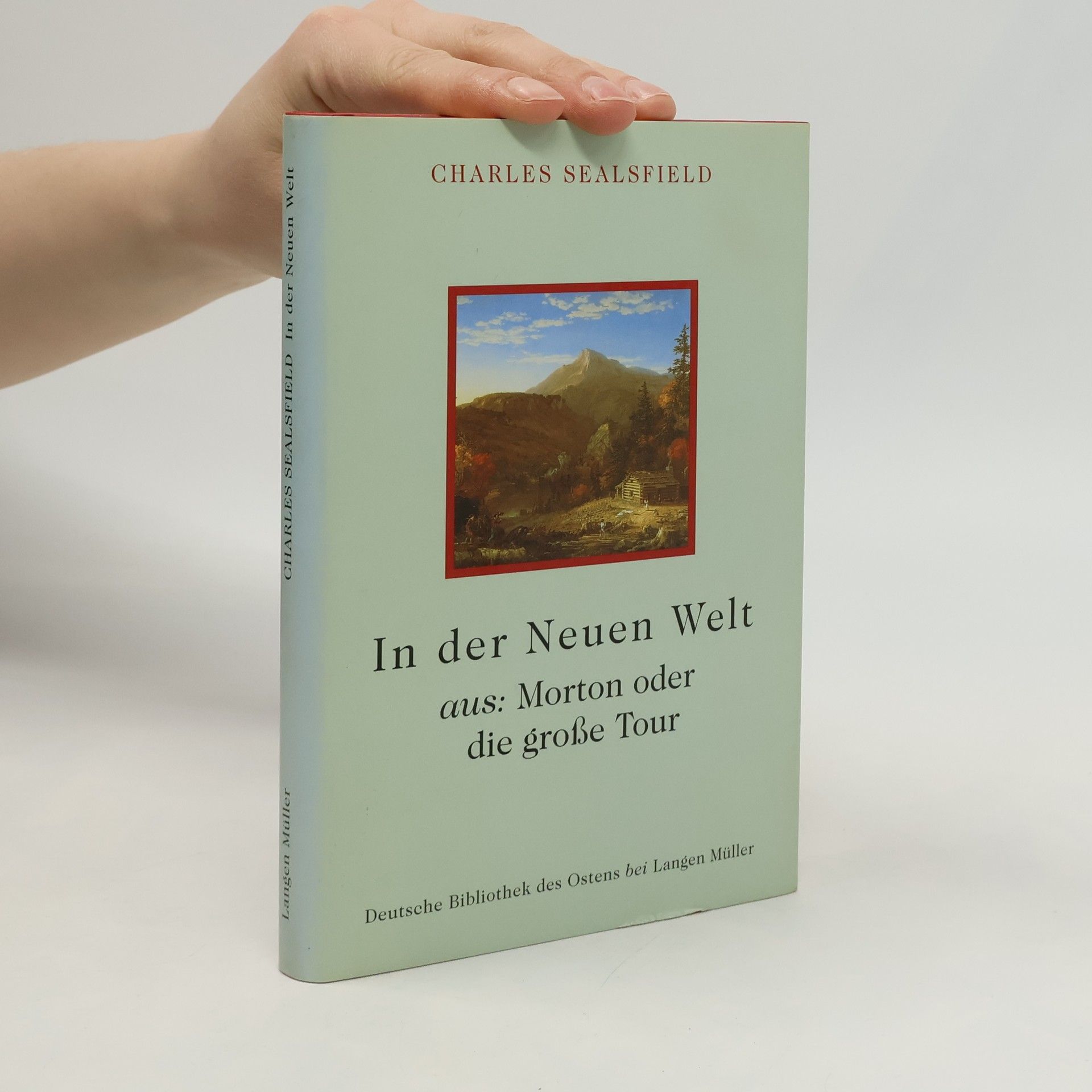 Charles Sealsfield Deutsche Bibliothek des Ostens - 1: In der neuen Welt