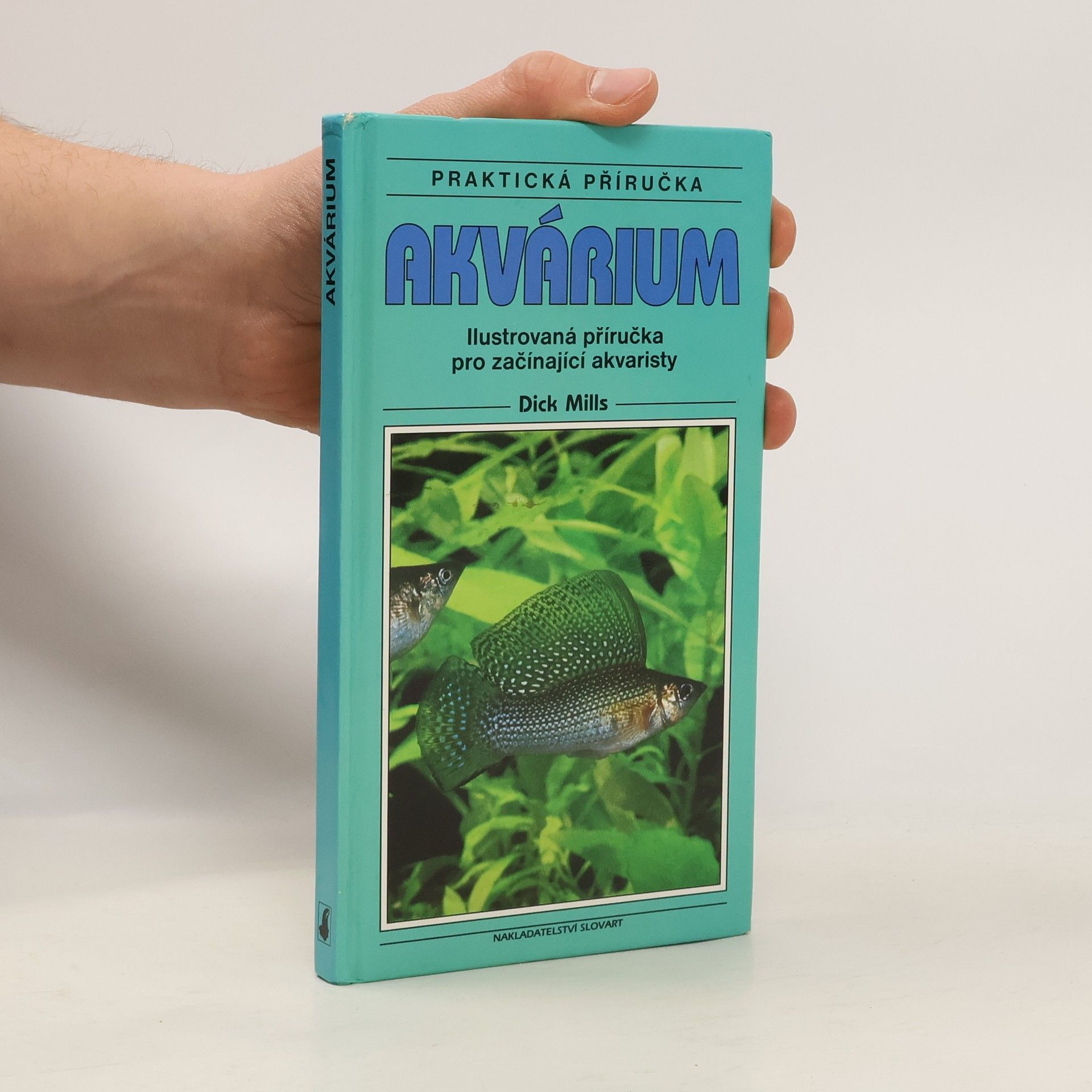 Dick Mills Akvárium. Ilustrovaná příručka pro začínající akvaristy