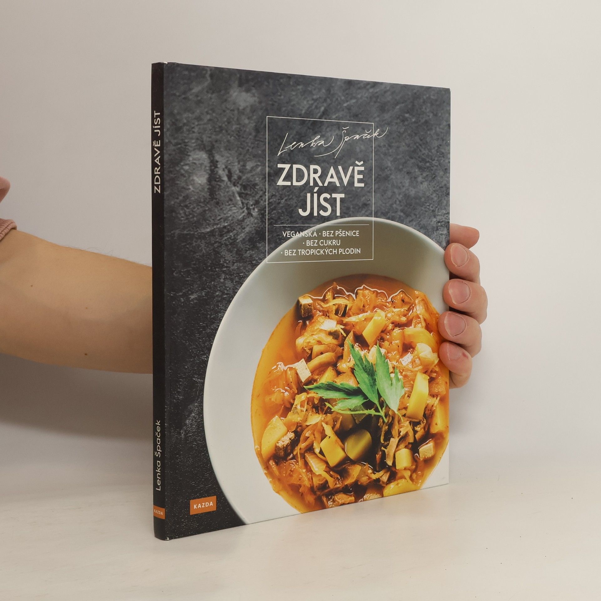 Lenka Špaček Zdravě jíst: Veganská, bez pšenice, bez cukru, bez tropických plodin