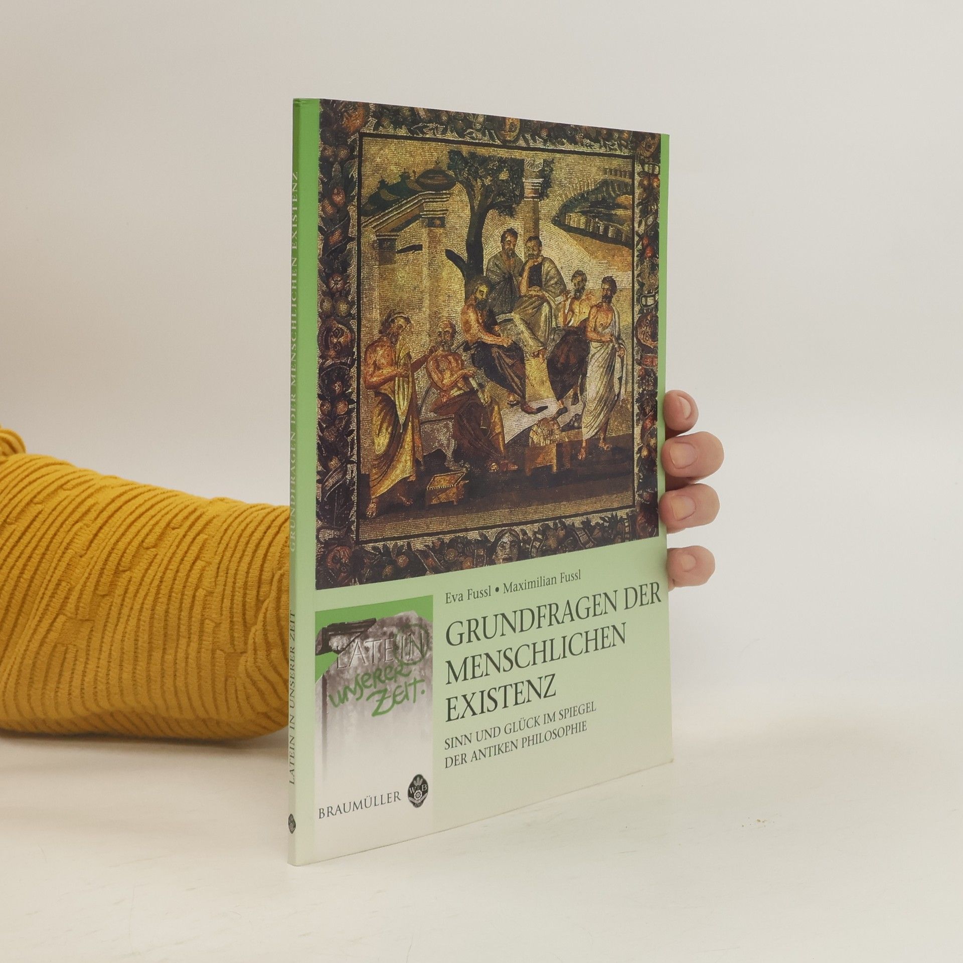 Eva Fussl Latein in unserer Zeit: Grundfragen der menschlichen Existenz
