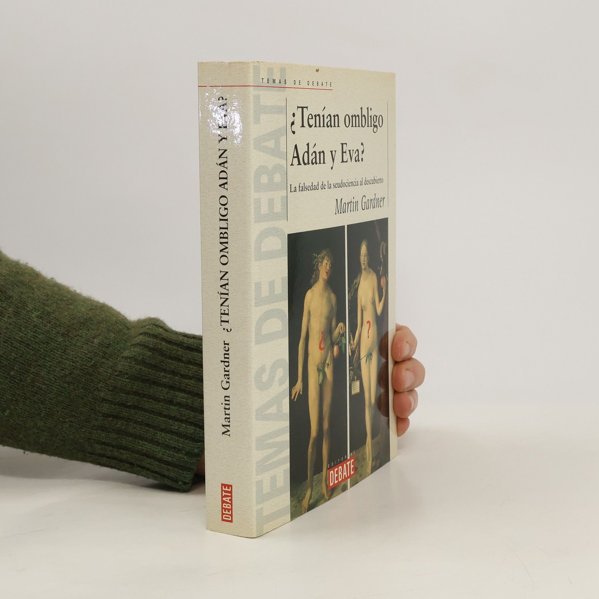 Martin Gardner Temas de Debate: ¿Tenían ombligo Adán y Eva? La Falsedad de la pseudociencia al descubierto