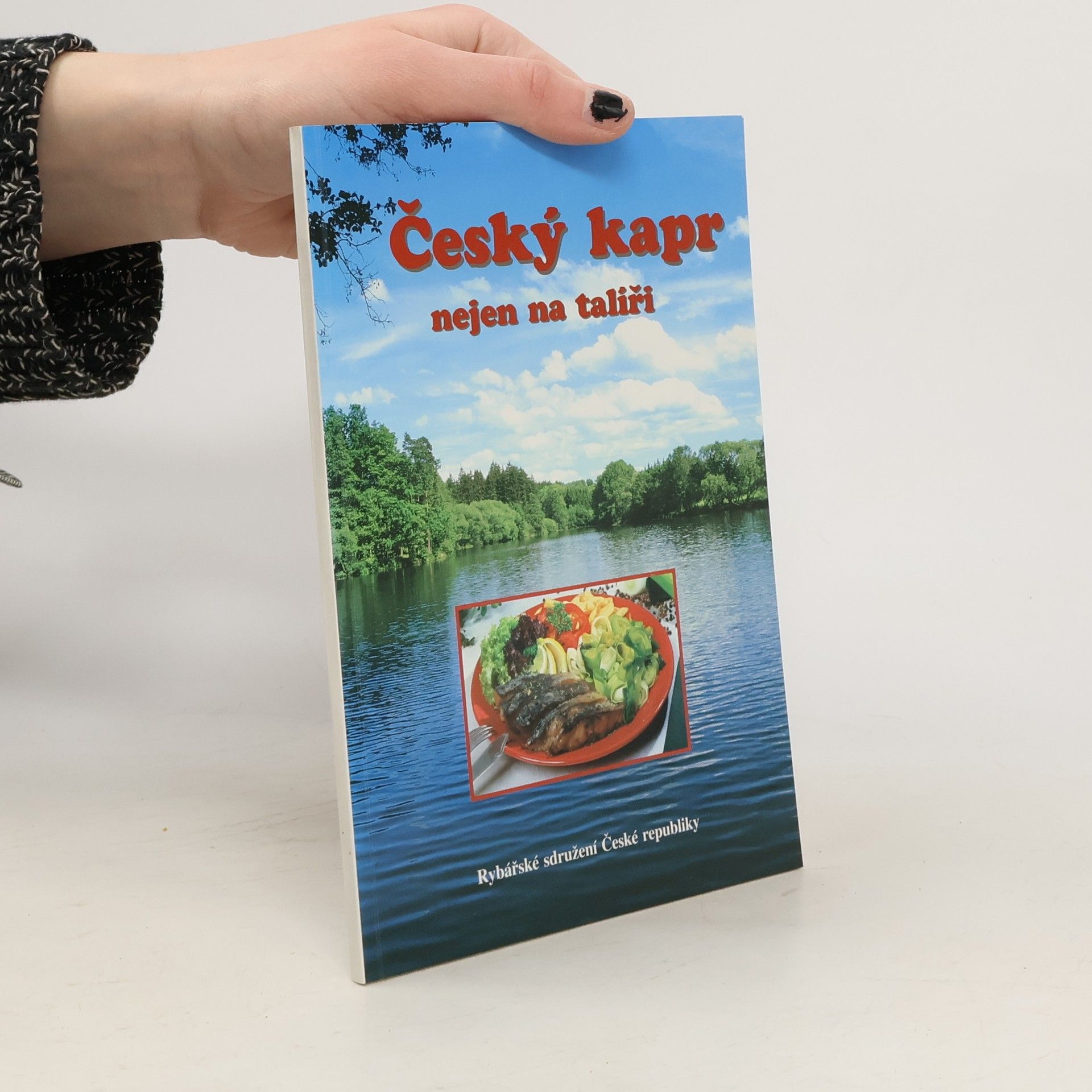 Český kapr nejen na talíři : 150 + 1 recept na úpravu především kapra s povídáním o rybách a rybářství