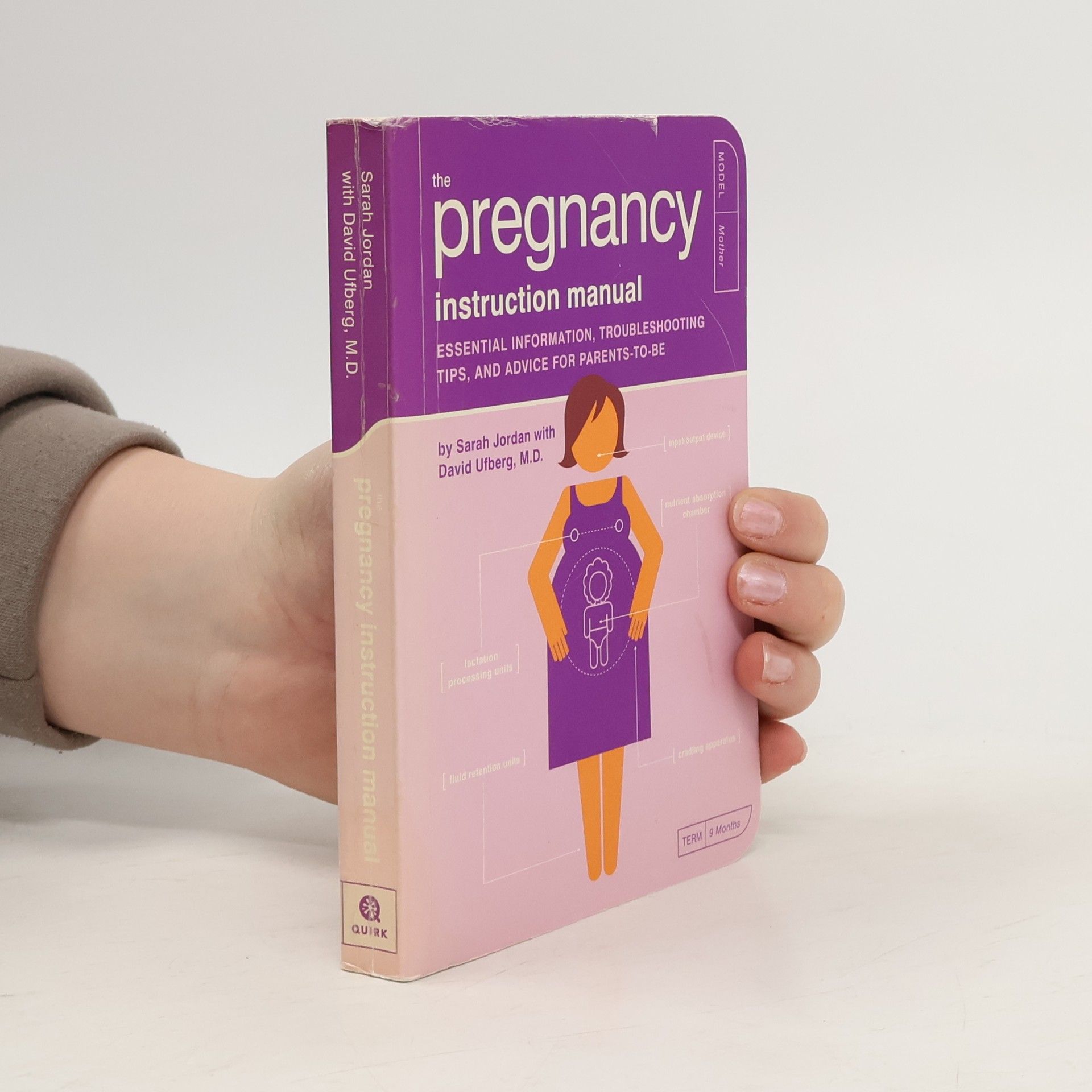 Sarah Jordan The pregnancy instruction manual : essential information, troubleshooting tips, and advice for parents-to-be