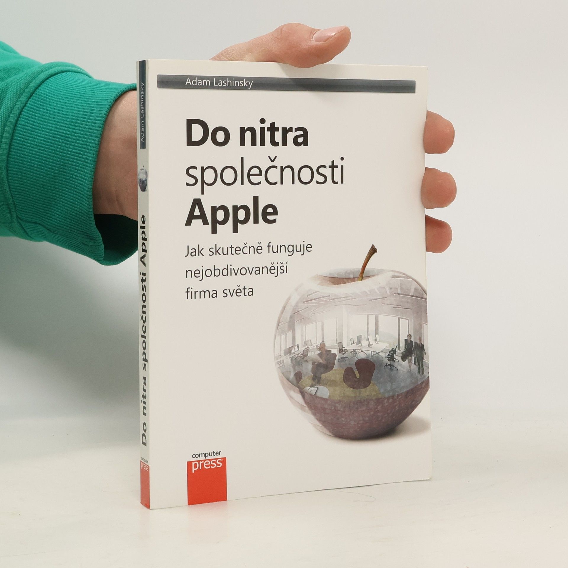 Adam Lashinsky Do nitra společnosti Apple: Jak skutečně funguje nejobdivovanější firma světa
