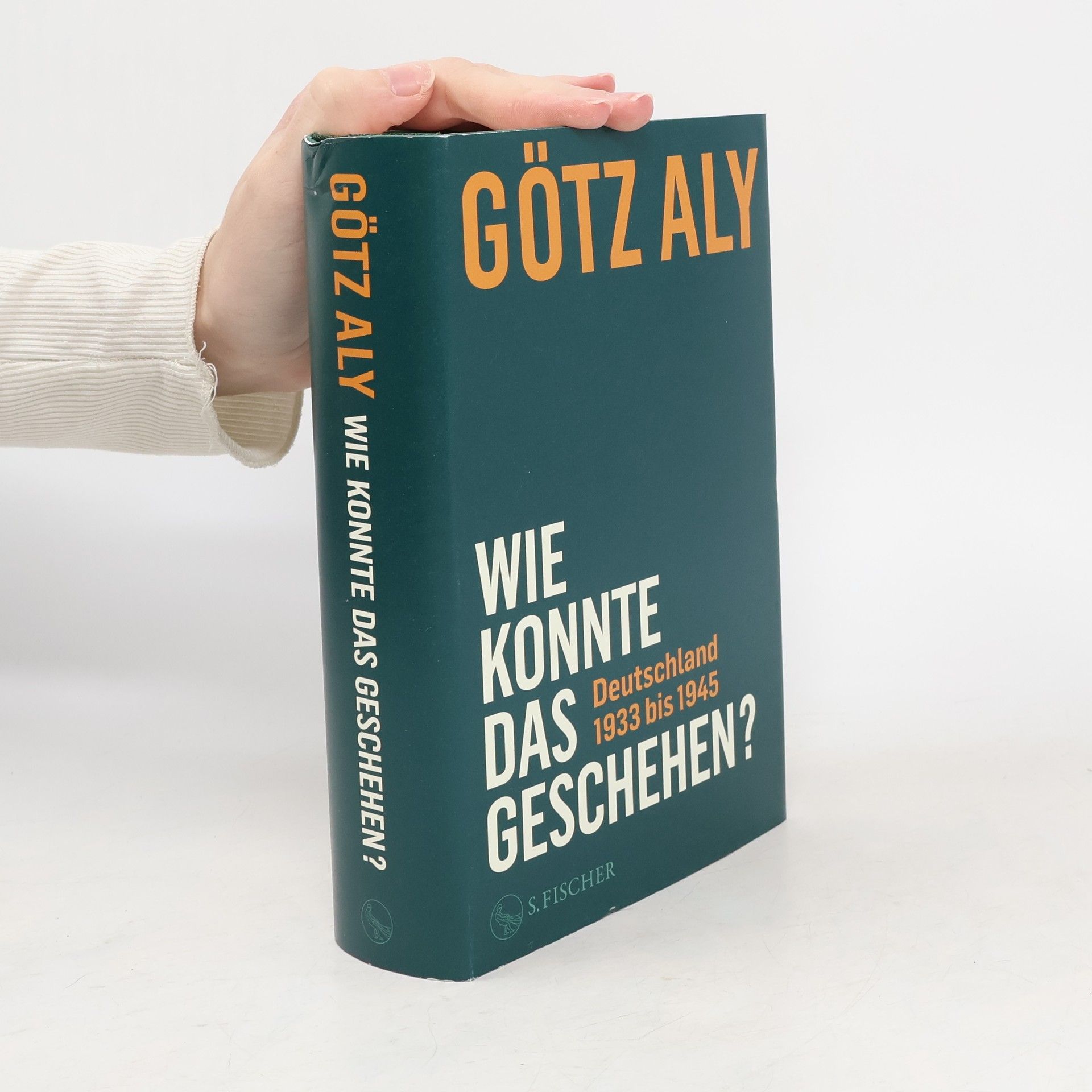 Götz Aly Wie konnte das geschehen? Deutschland 1933 bis 1945
