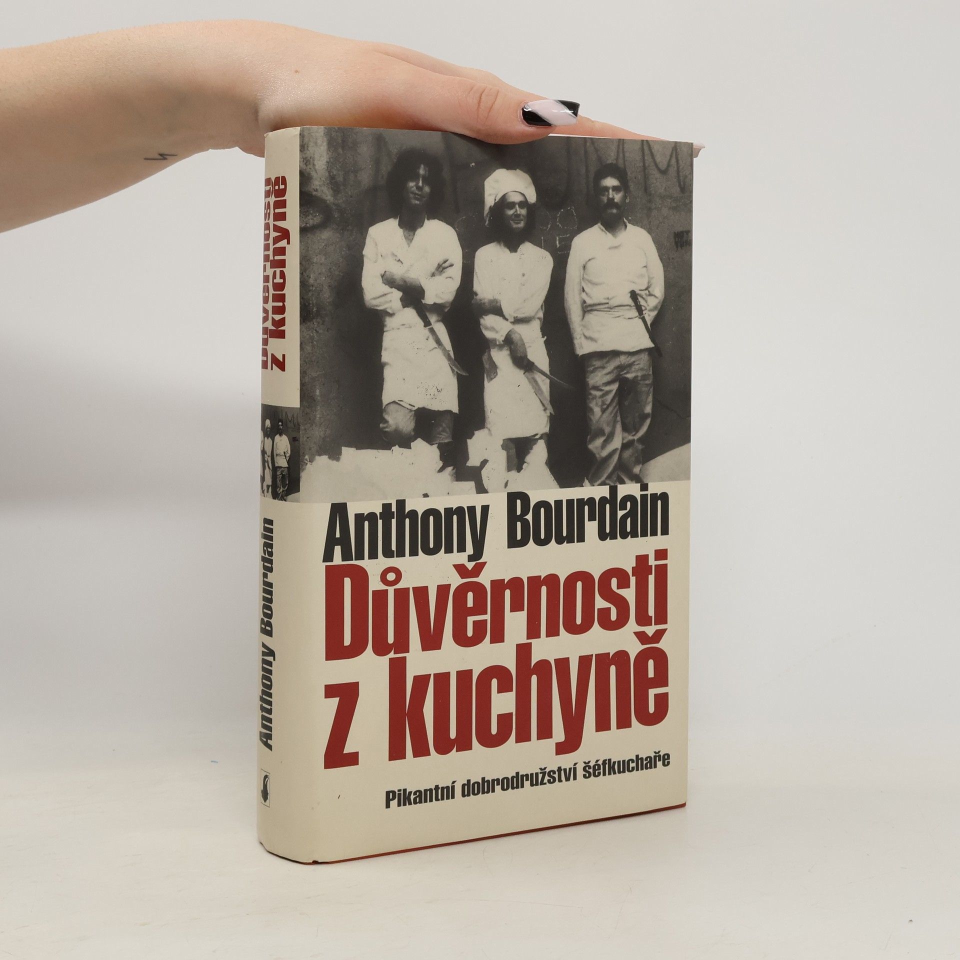 Anthony Bourdain Důvěrnosti z kuchyně : pikantní dobrodružství šéfkuchaře