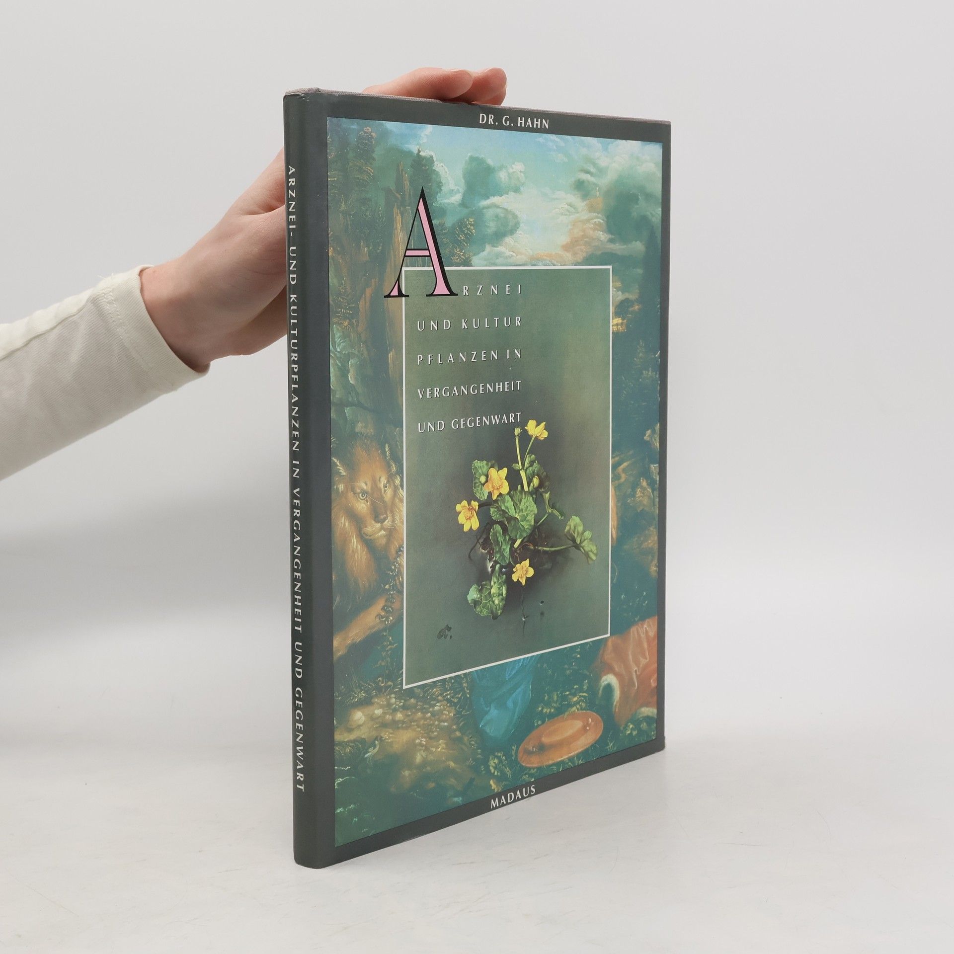 Gottfried K. a. Hahn Arznei und Kulturpflanzen in Vergangenheit und Gegenwart