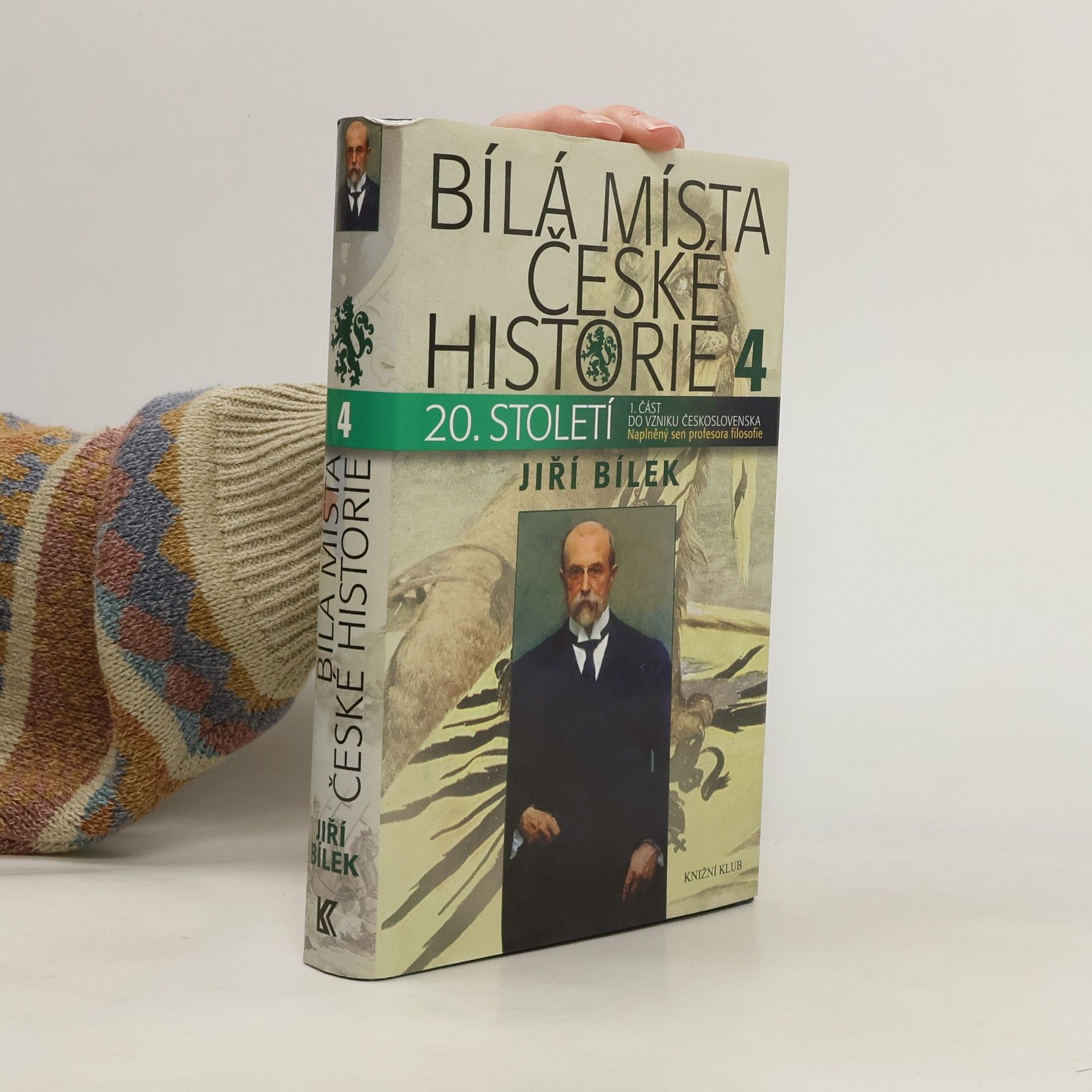 Jiří Bílek Bílá místa české historie 4. díl, 20. století : 1. část, do vzniku Československa. Naplněný sen profesora filozofie