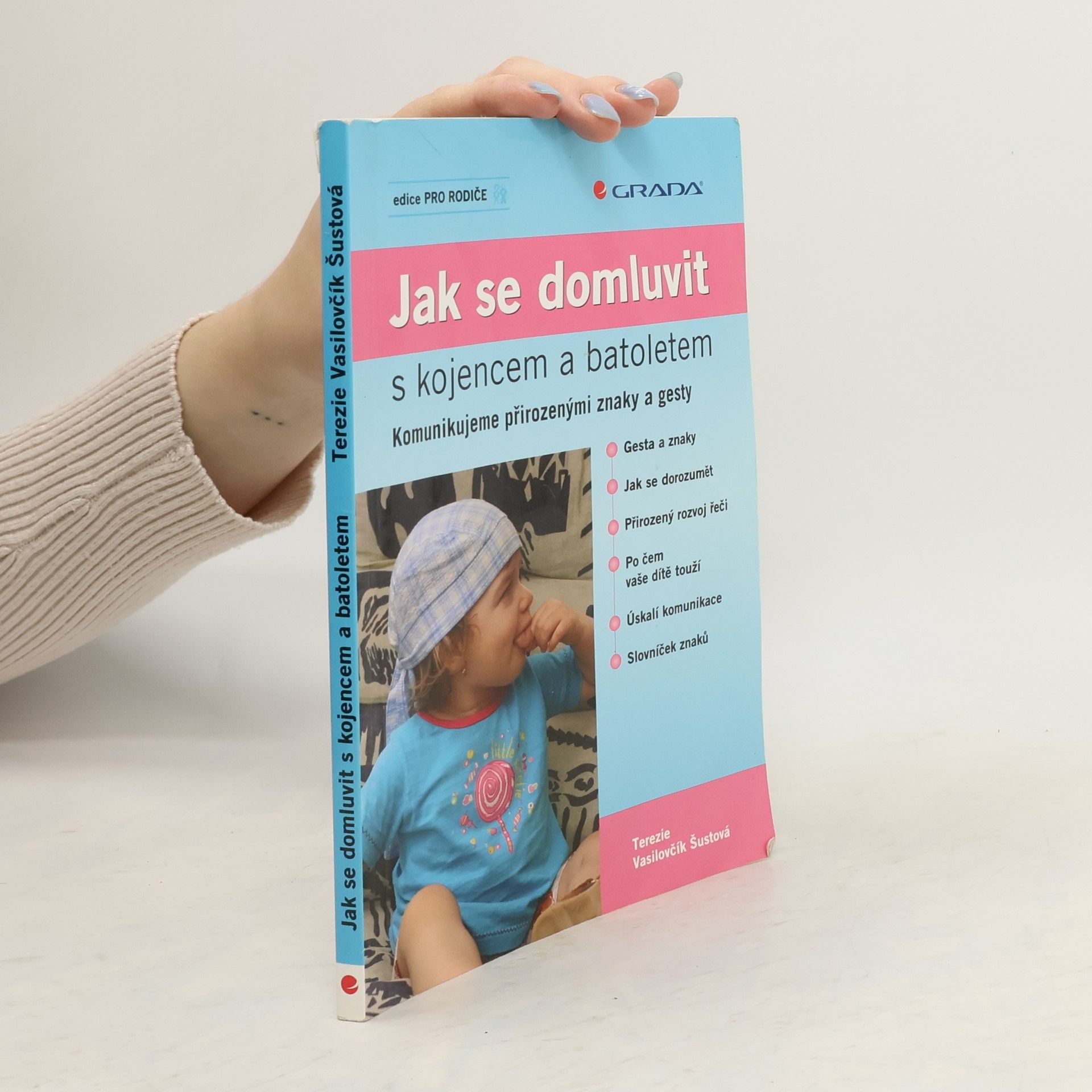 Terezie Vasilovčík Šustová Jak se domluvit s kojencem a batoletem. Komunikujeme přirozenými znaky a gesty