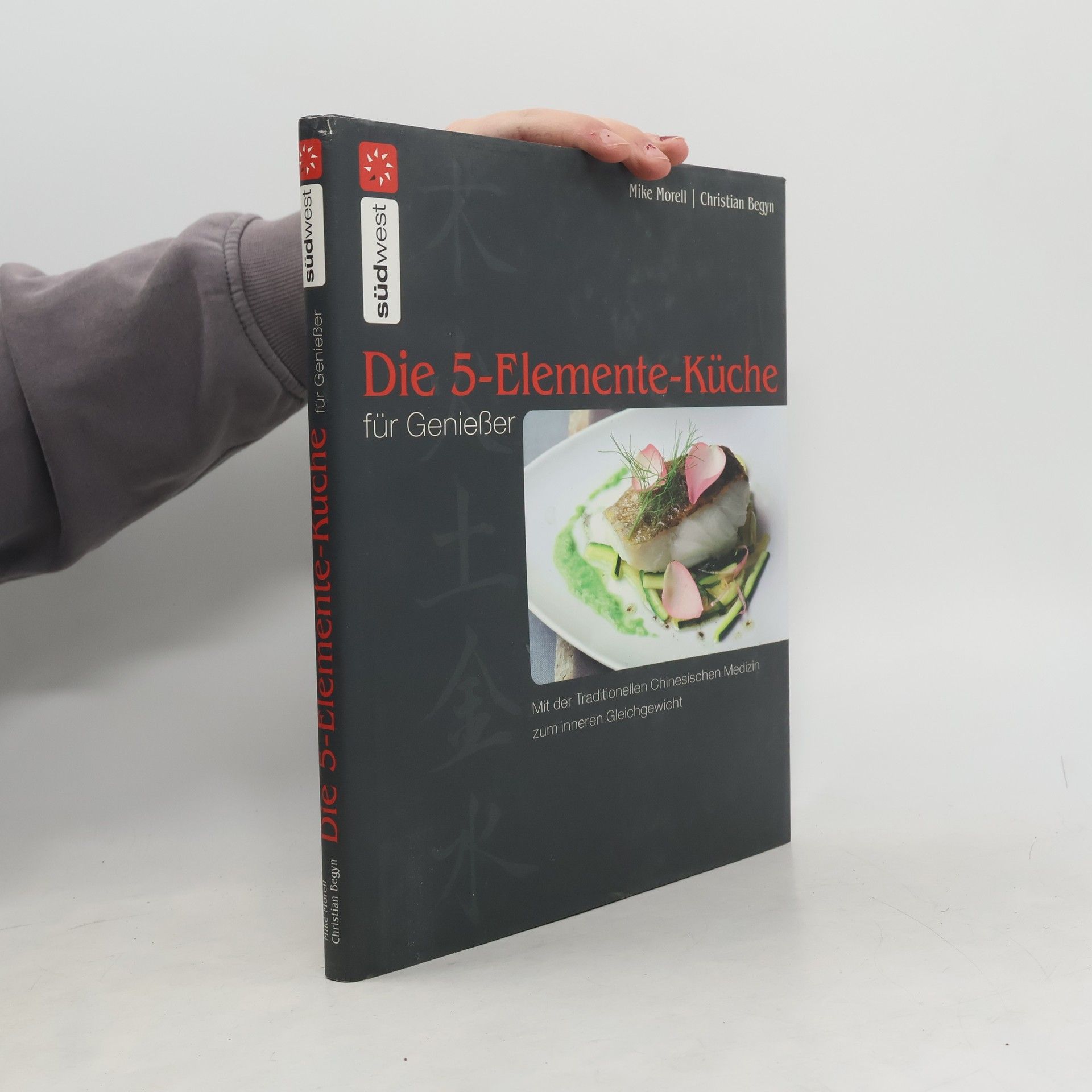 Mike Morell Die 5-Elemente-Küche für Genießer