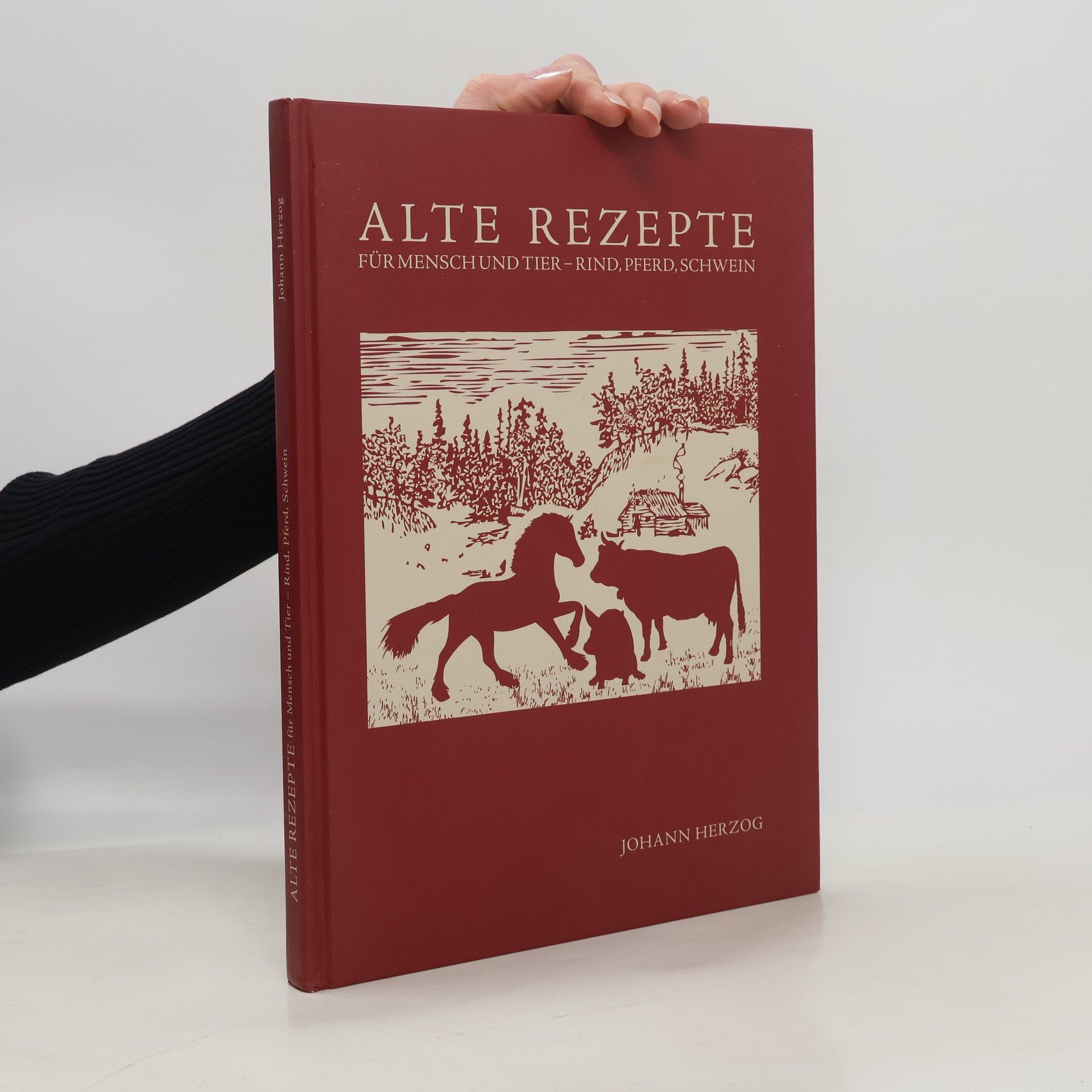 Johann Herzog Alte Rezepte für Mensch und Tier. Rind, Pferd, Schwein