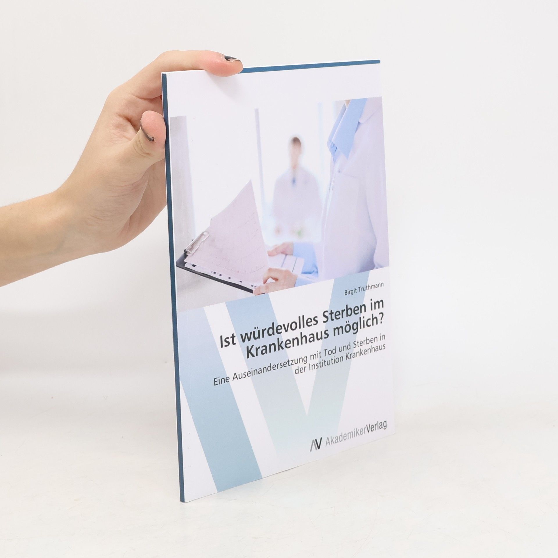 Birgit Truthmann Ist würdevolles Sterben im Krankenhaus möglich?