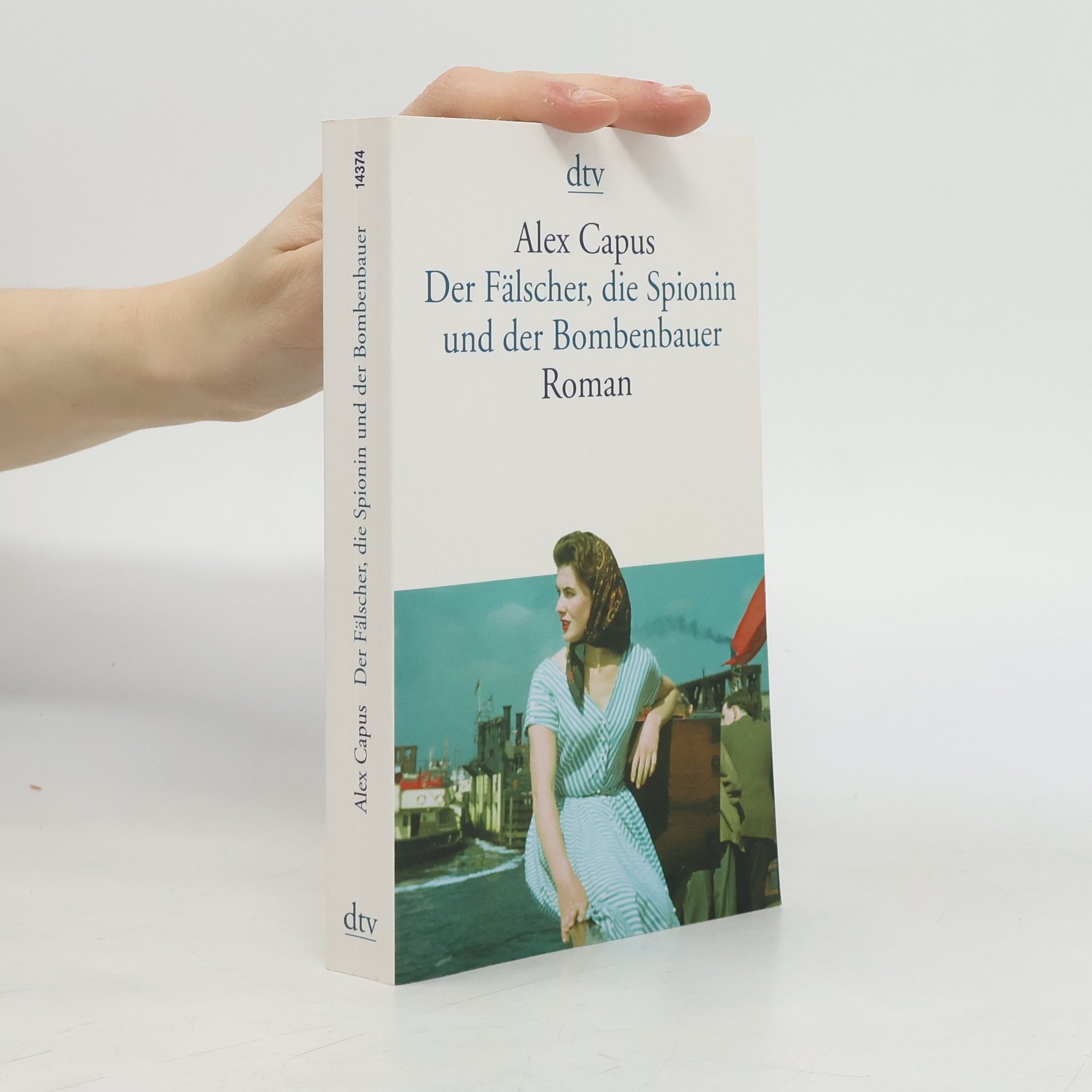 Alex Capus Der Fälscher, die Spionin und der Bombenbauer