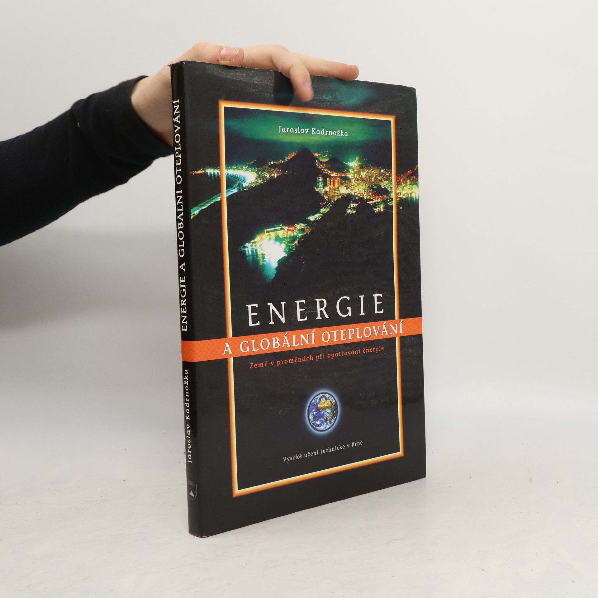 Jaroslav Kadrnožka Energie a globální oteplování : Země v proměnách při opatřování energie