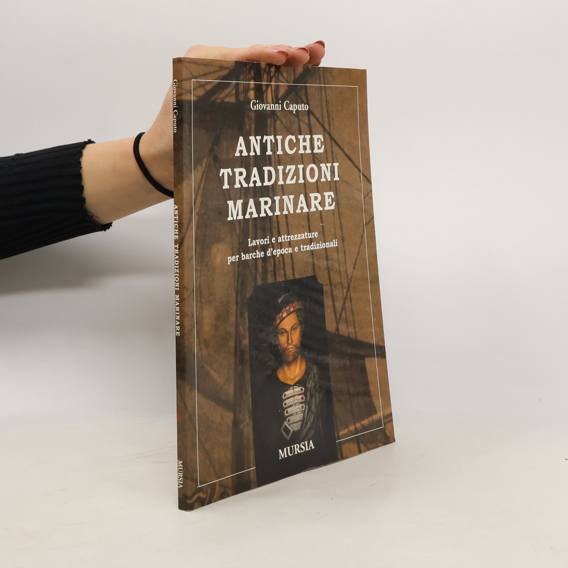 Giovanni Caputo Antiche tradizioni marinare. Lavori e attrezzature per barche d'epoca e tradizionali