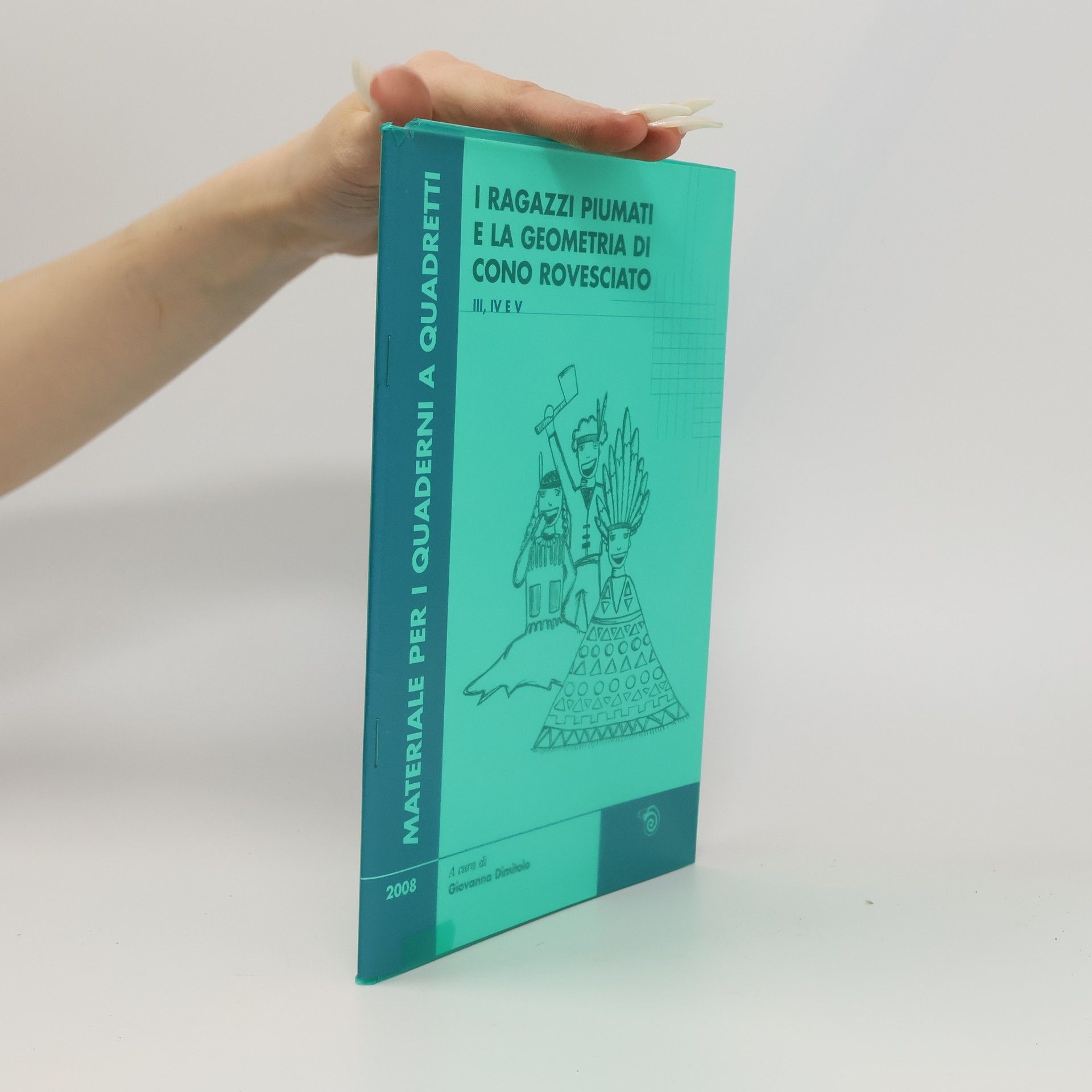 Giovanna Dimitolo Materiale per i quaderni a quadretti - 3, 4, 5: Ragazzi piumati e la geometria di cono rovesciato. Per la scuola primaria