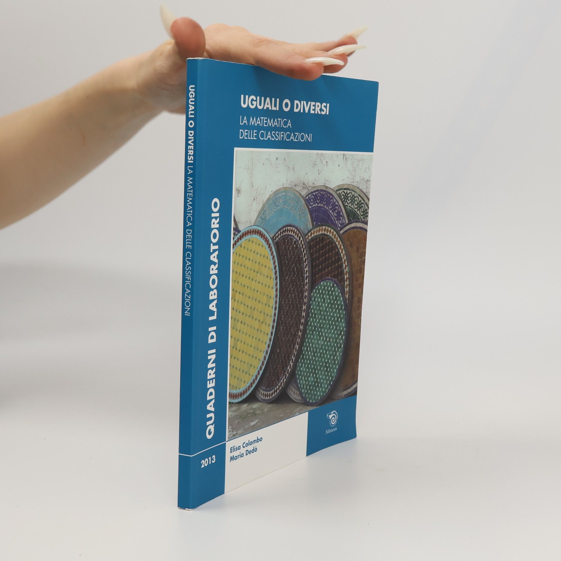 Elisabetta Colombo Uguali o diversi. La matematica delle classificazioni