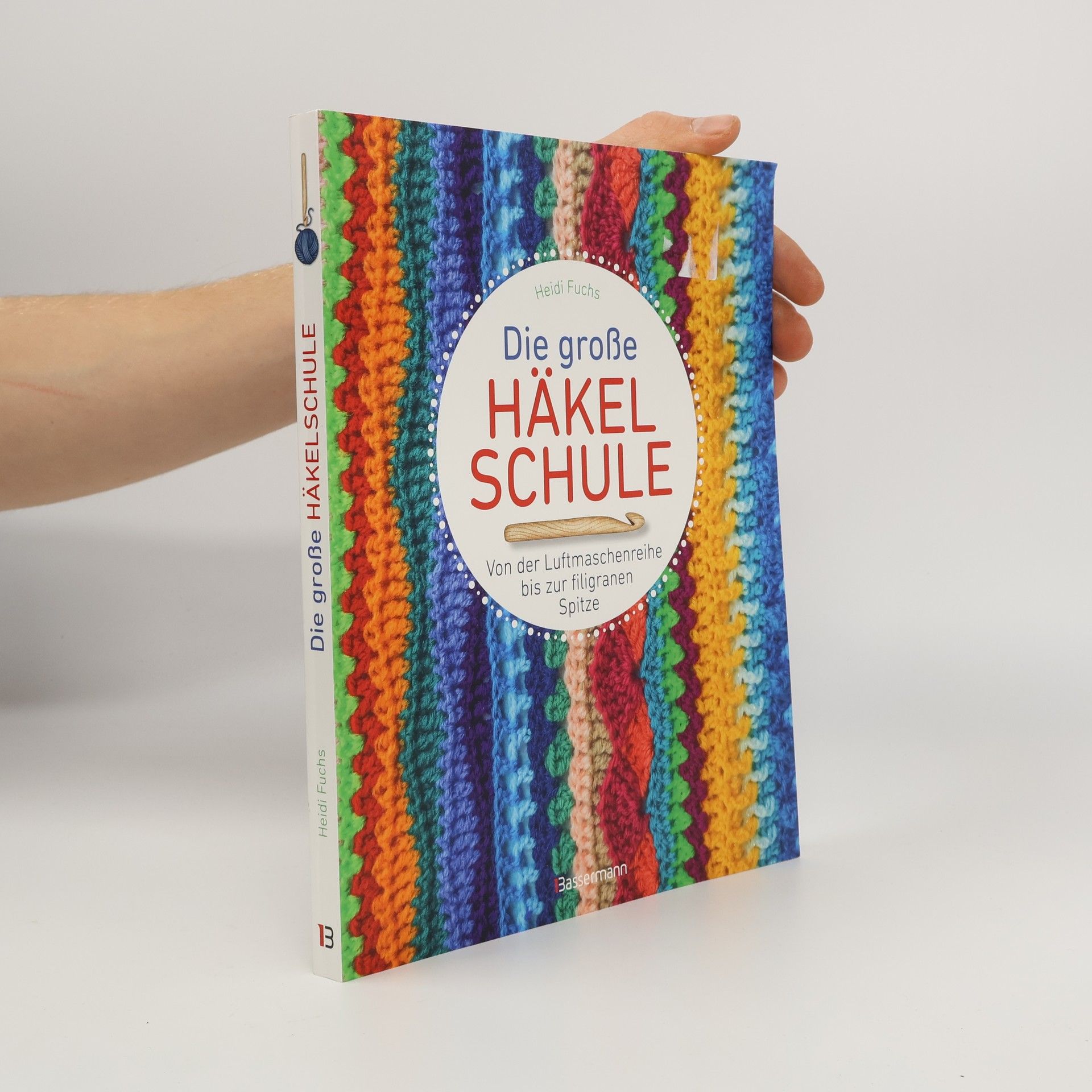 Die große Häkelschule - Von der Luftmaschenreihe bis zur filigranen Spitze