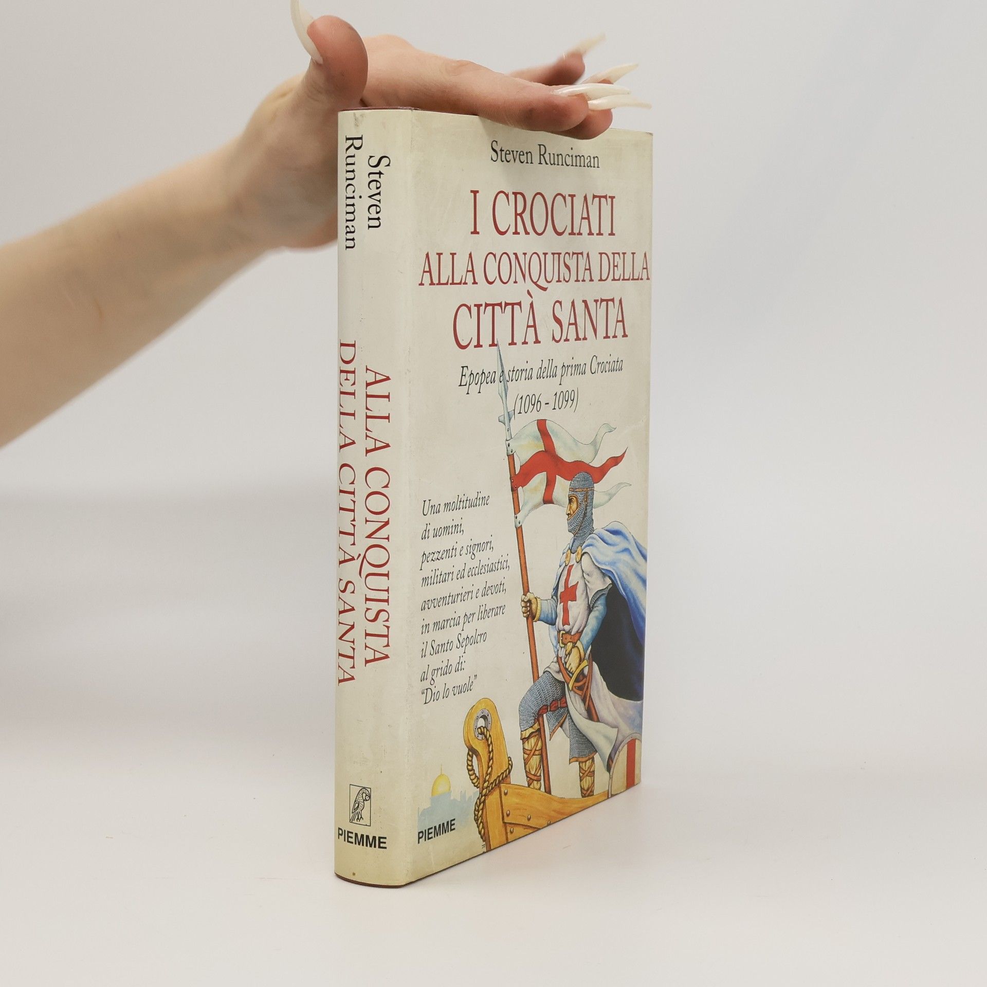 I crociati alla conquista della città santa. Epopea e storia della prima crociata
