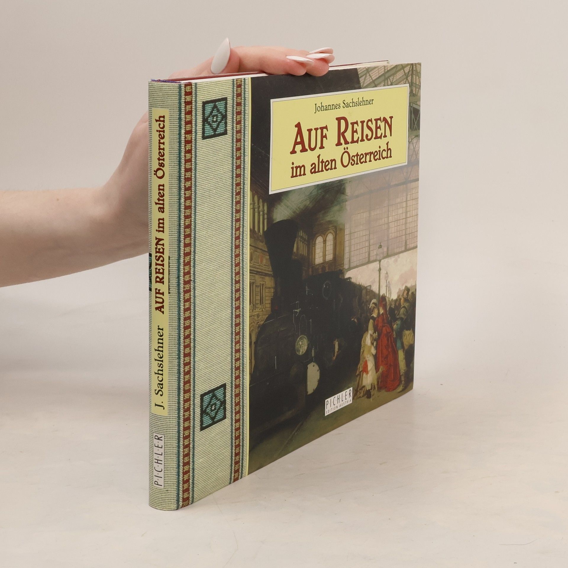 Johannes Sachslehner Auf Reisen im alten Österreich