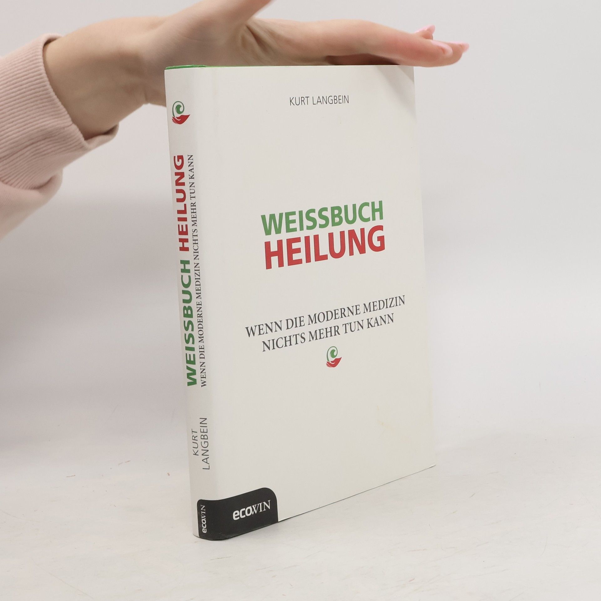 Kurt Langbein Weissbuch Heilung. Wenn die moderne Medizin nichts mehr tun kann