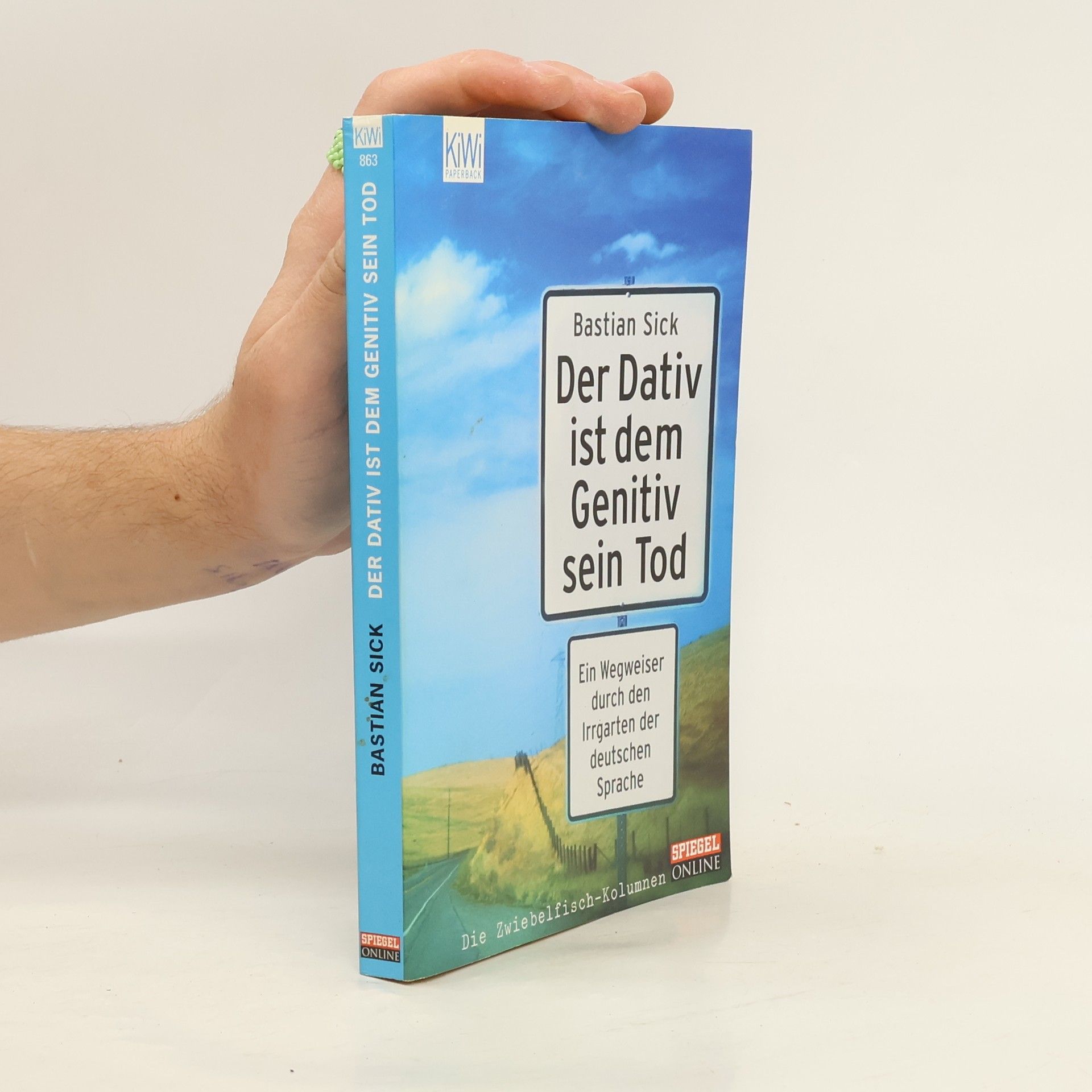 Bastian Sick Der Dativ ist dem Genitiv sein Tod. Ein Wegweiser durch den Irrgarten der deutschen Sprache