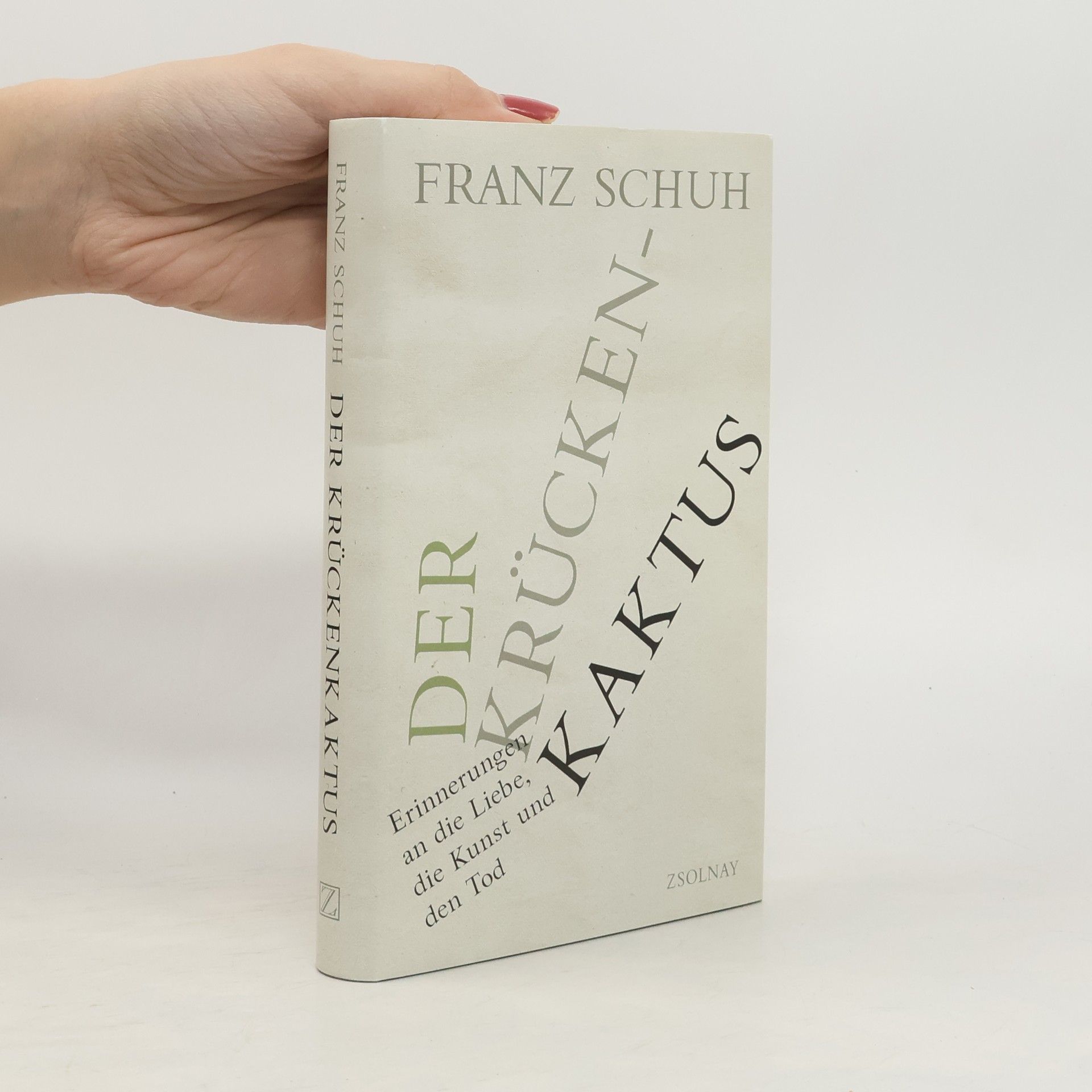 Der Krücken-kaktus : Erinnerungen an die Liebe, die Kunst und den Tod