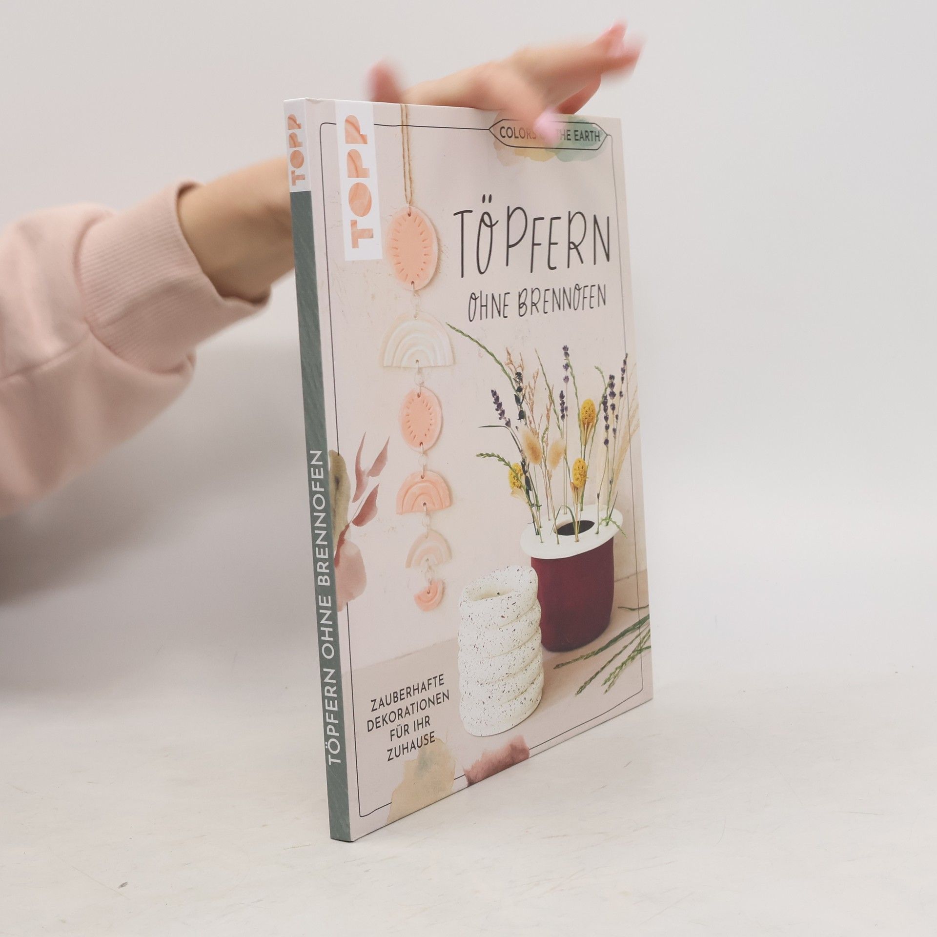 Alexandra Jung Colors of the Earth - Töpfern ohne Brennofen. Zauberhafte Dekorationen für Ihr Zuhause
