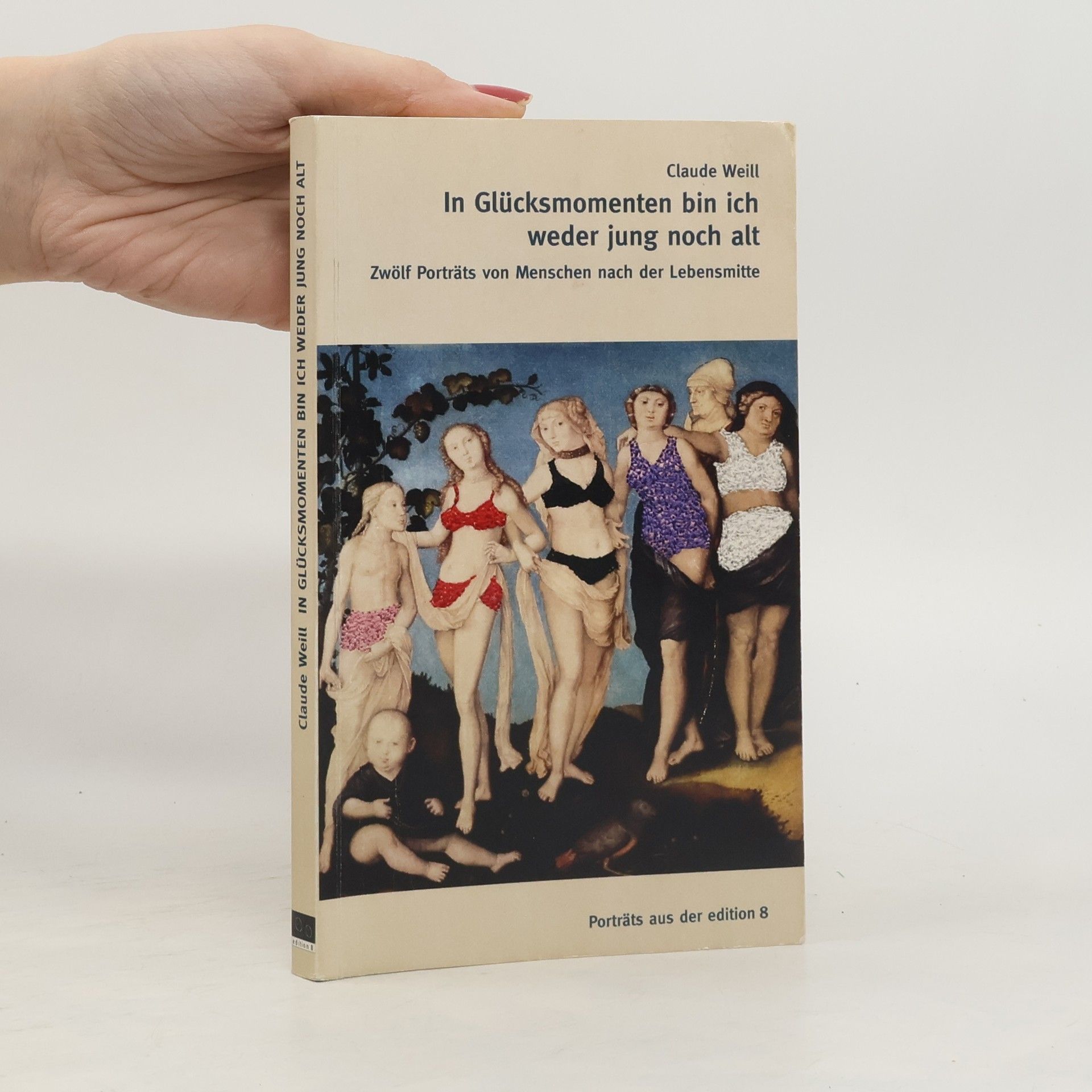 Claude Weill In Glücksmomenten bin ich weder jung noch alt