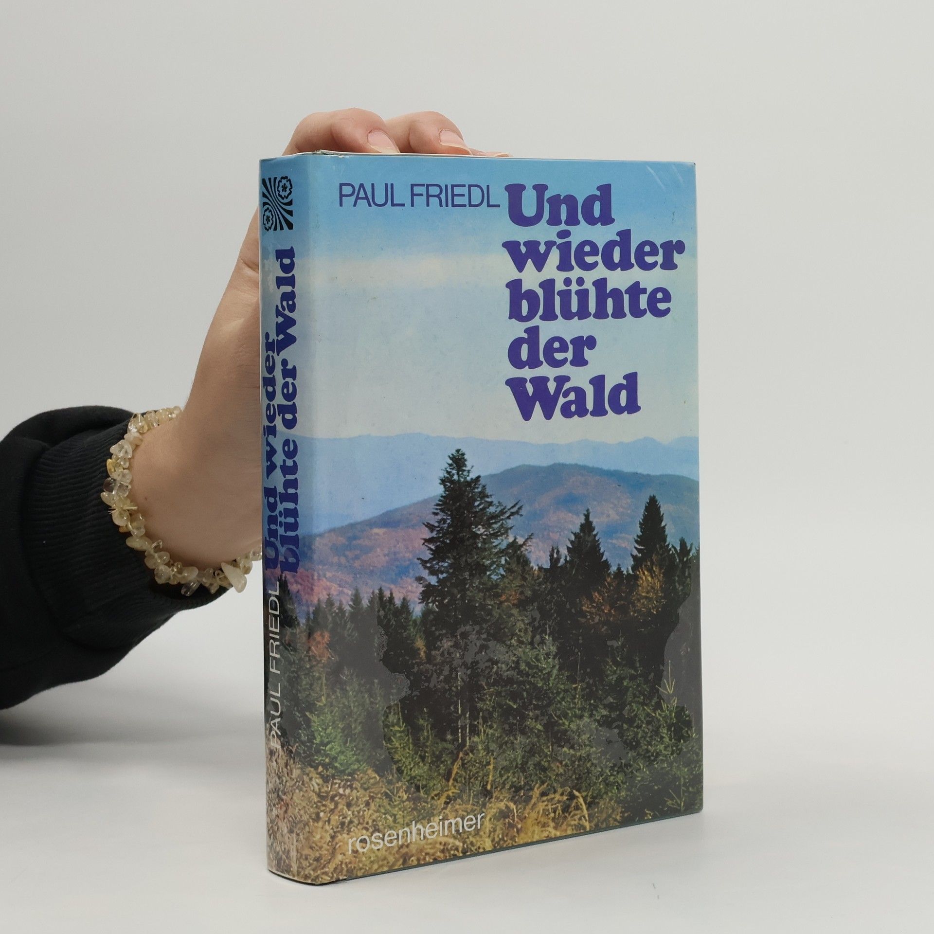 Paul Friedl Und wieder blühte der Wald