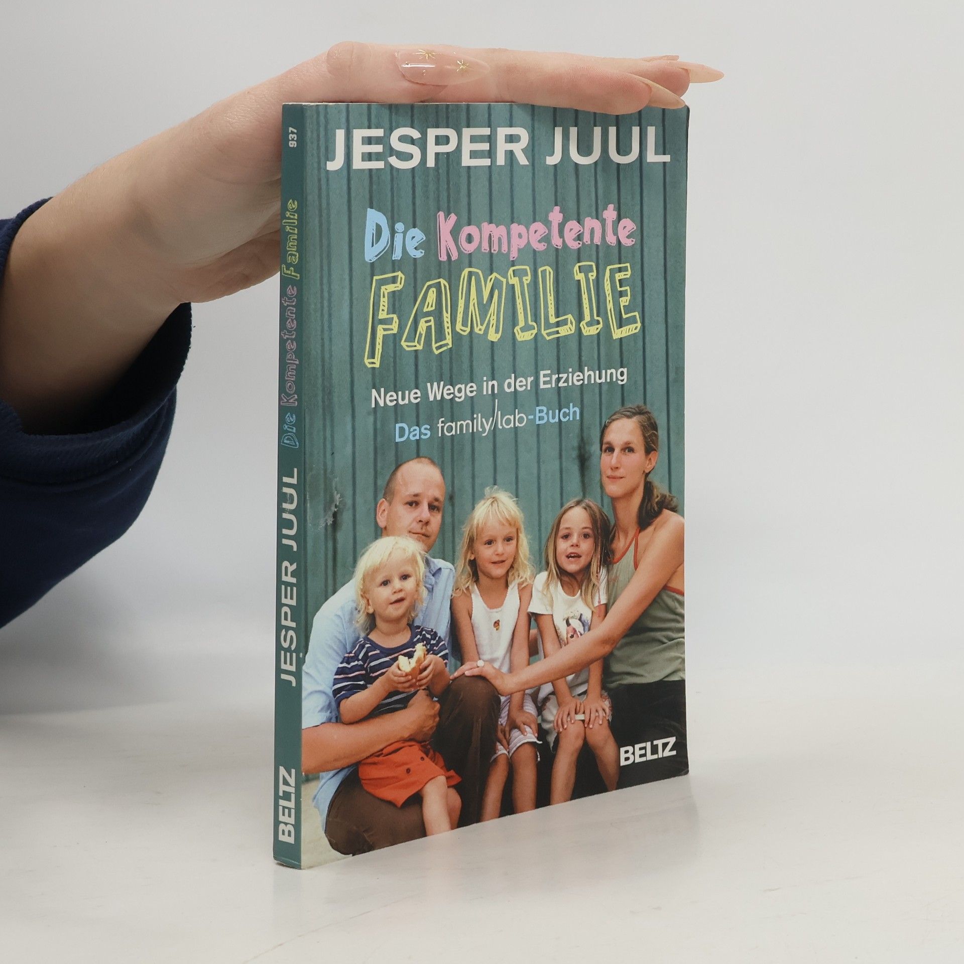 Jesper Juul Die kompetente Familie. Neue Wege in der Erziehung