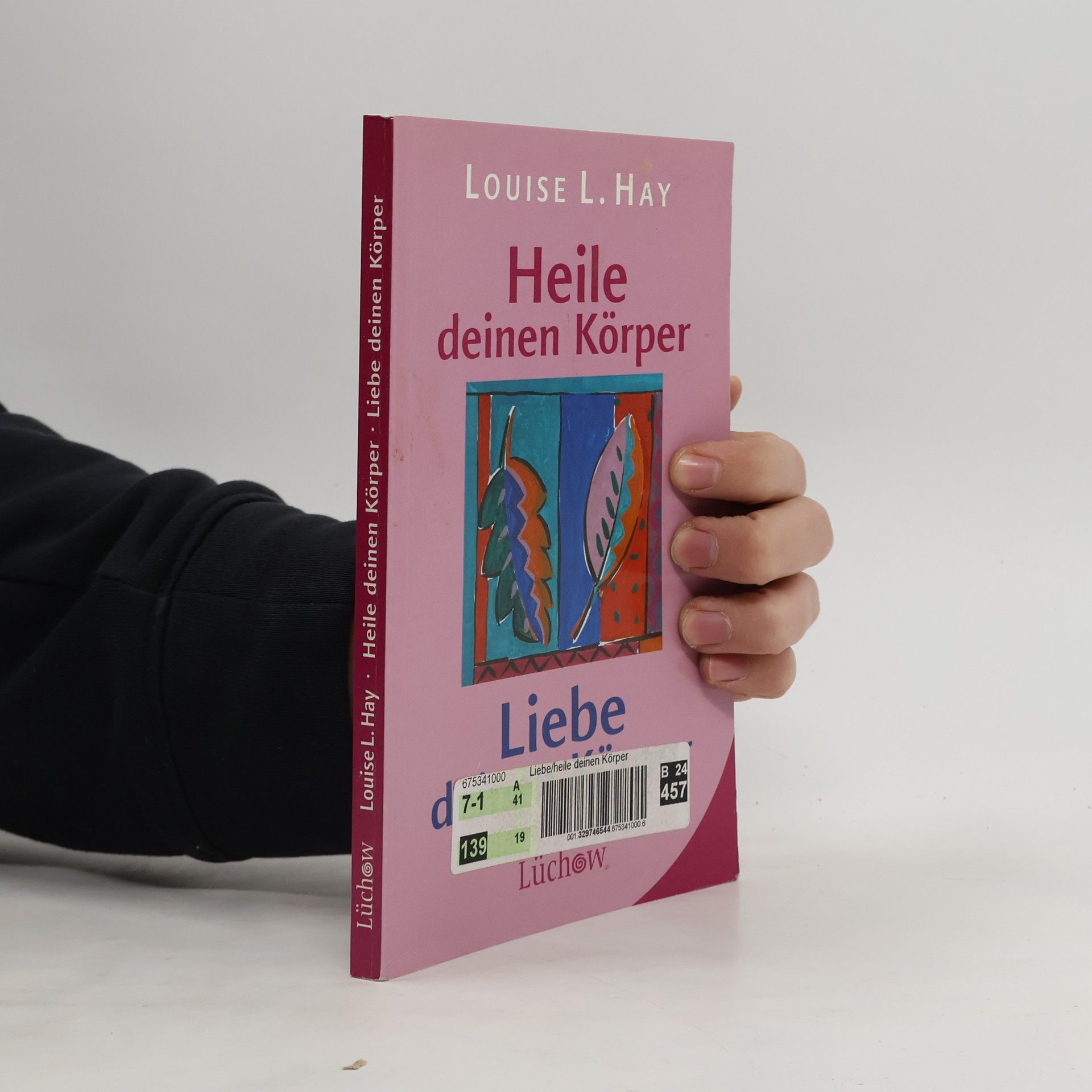 Louise Lynn Hay Heile deinen Körper - liebe deinen Körper