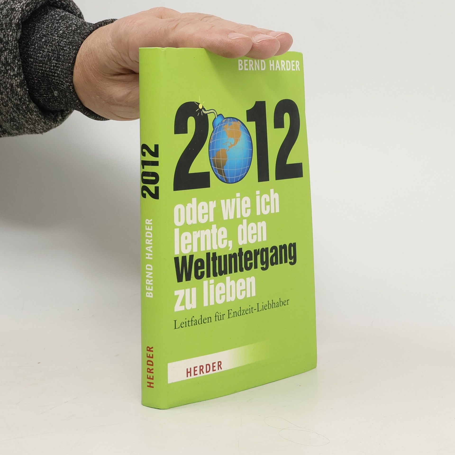 Bernd Harder 2012 - oder wie ich lernte, den Weltuntergang zu lieben. Leitfaden für Endzeit-Liebhaber