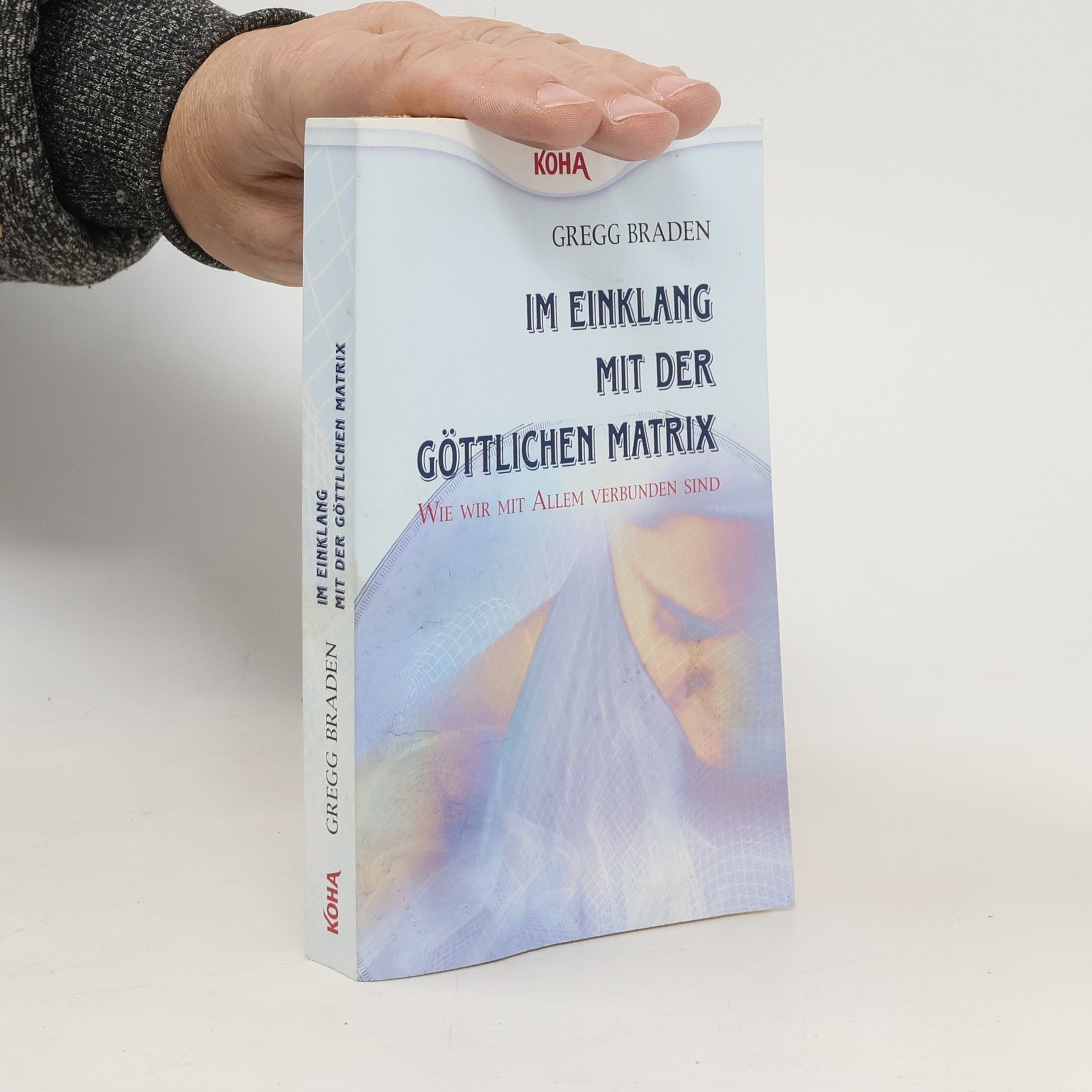 Gregg Braden Im Einklang mit der göttlichen Matrix: Wie wir mit Allem verbunden sind