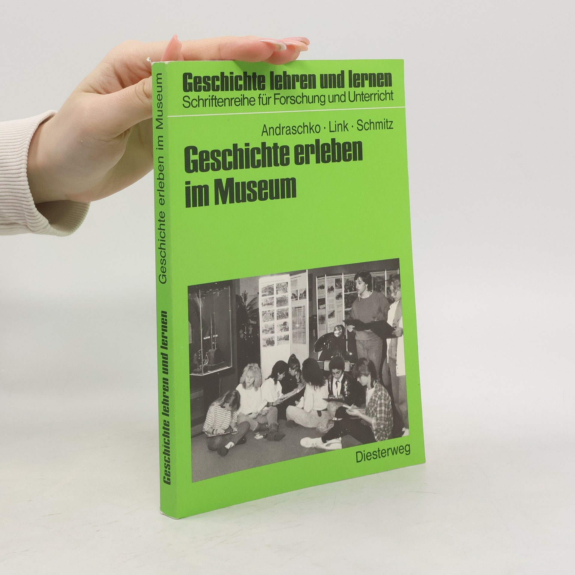 Geschichte lehren und lernen: Schriftenreihe für Forschung und Unterricht: Geschichte erleben im Museum