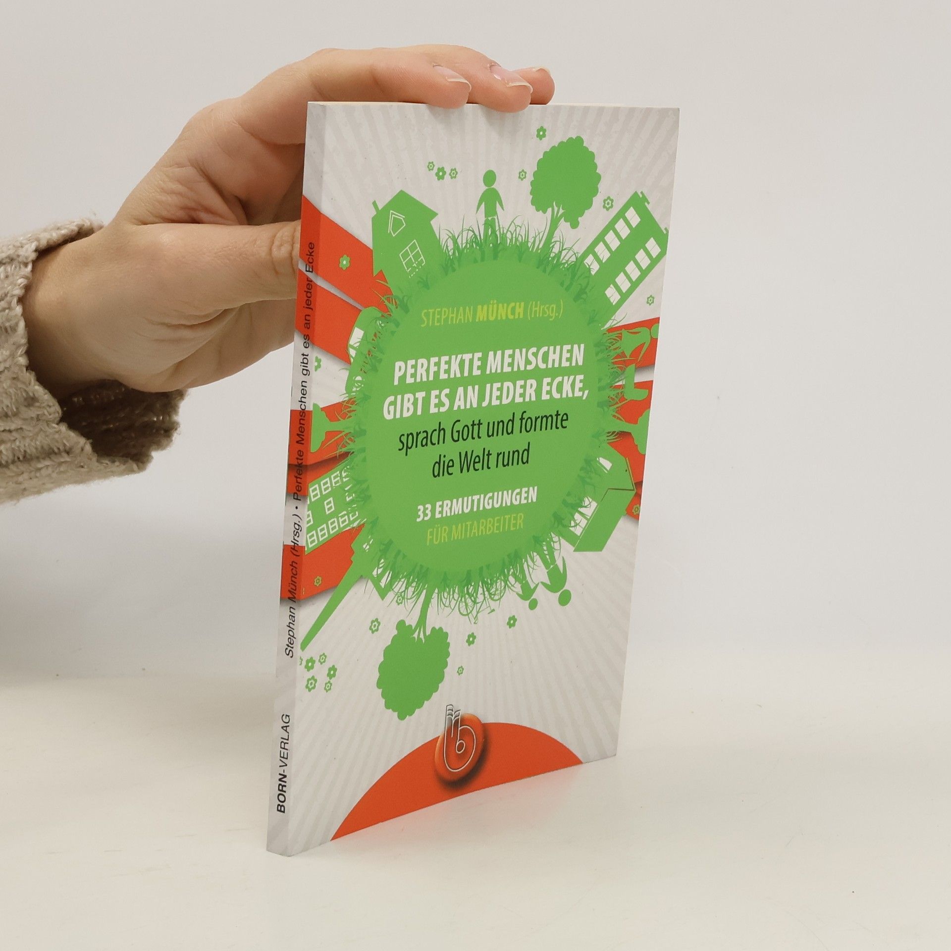 Stephan Münch Perfekte Menschen gibt es an jeder Ecke, sprach Gott und formte die Welt rund