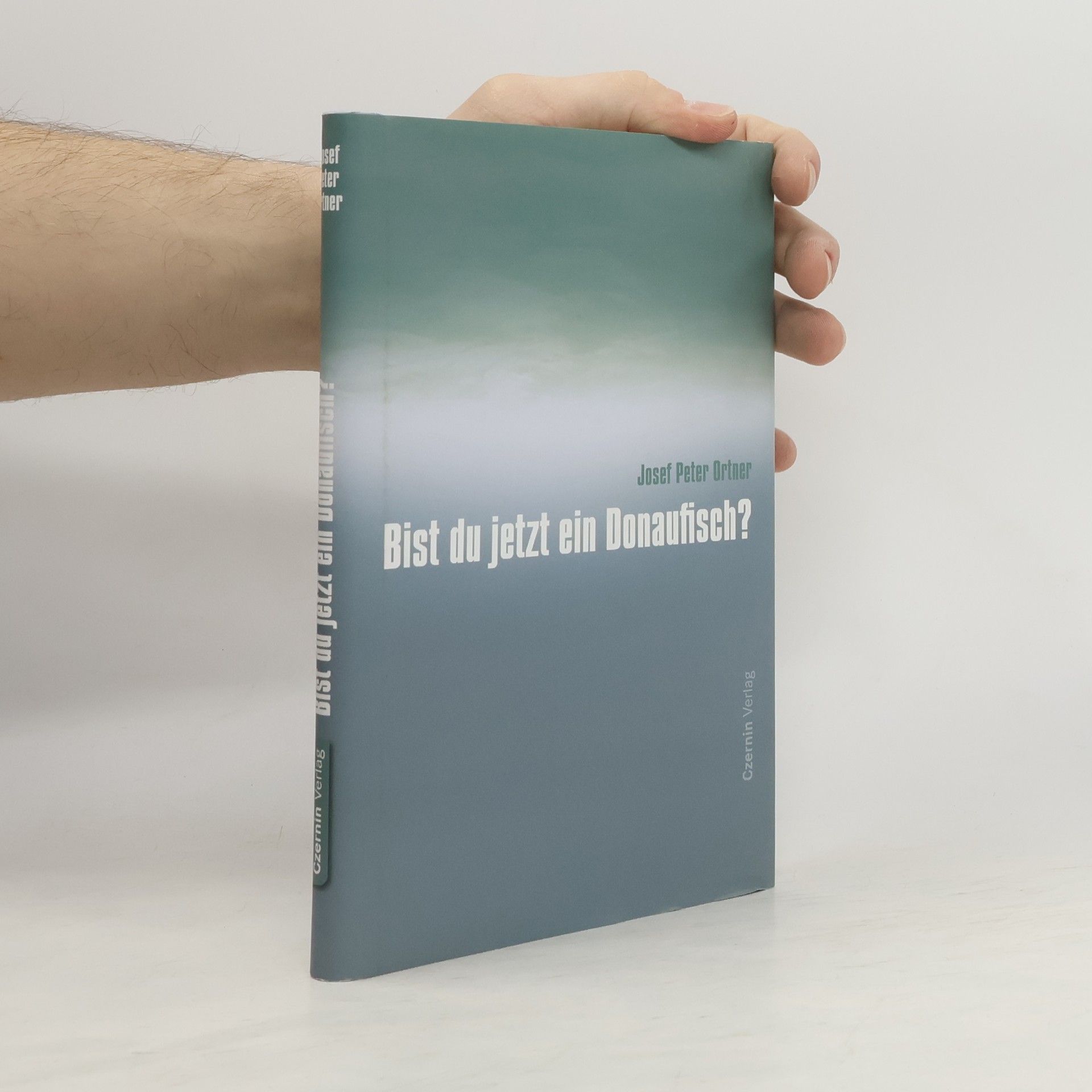 Josef Peter Ortner Bist du jetzt ein Donaufisch?