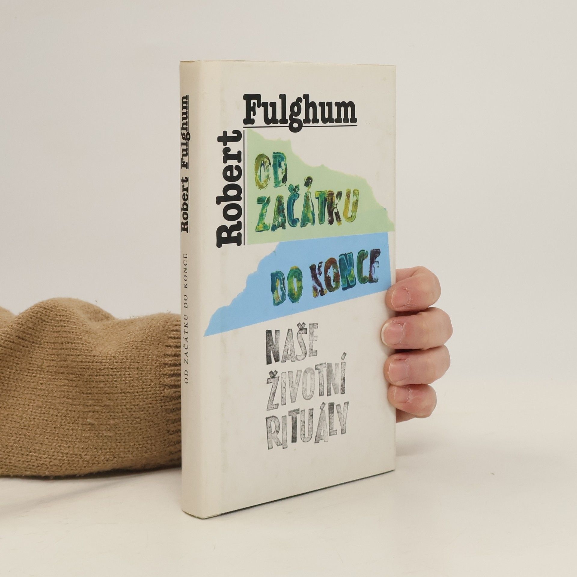 Robert Fulghum Od začátku do konce. Naše životní rituály